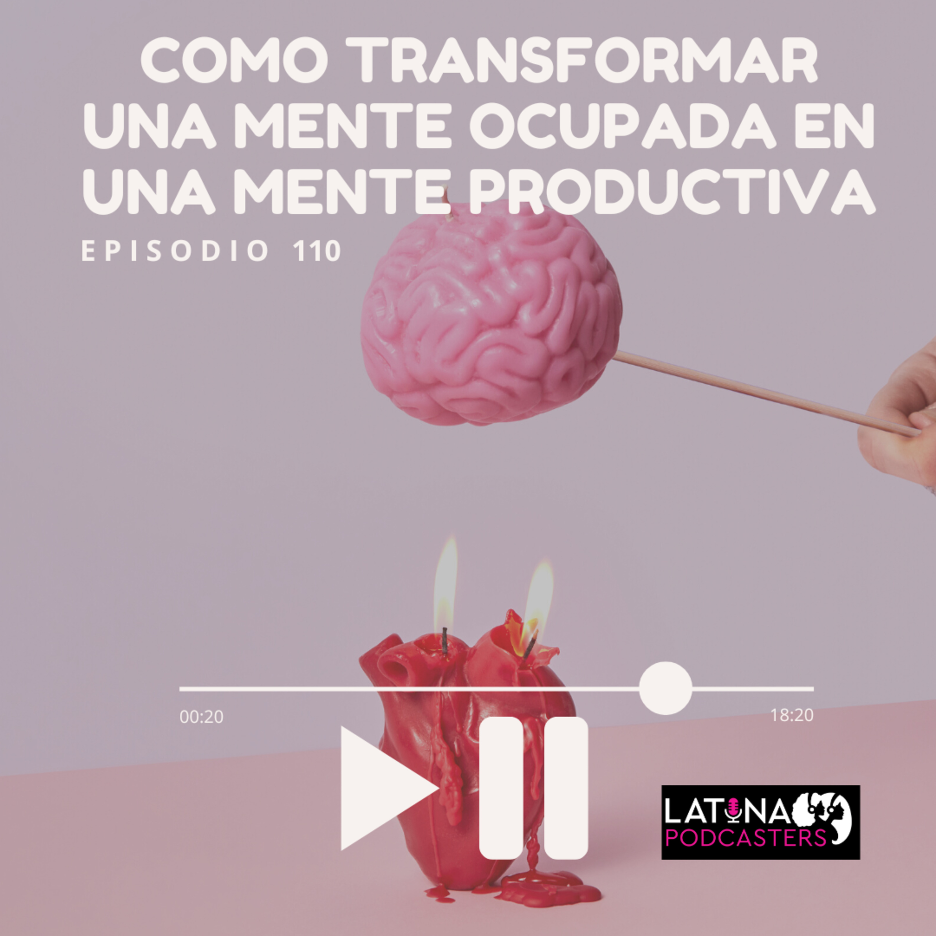 110│ Como Transformar un Mente Ocupada en una Mente Productiva-Tips para Lograr Mas con Menos episode artwork