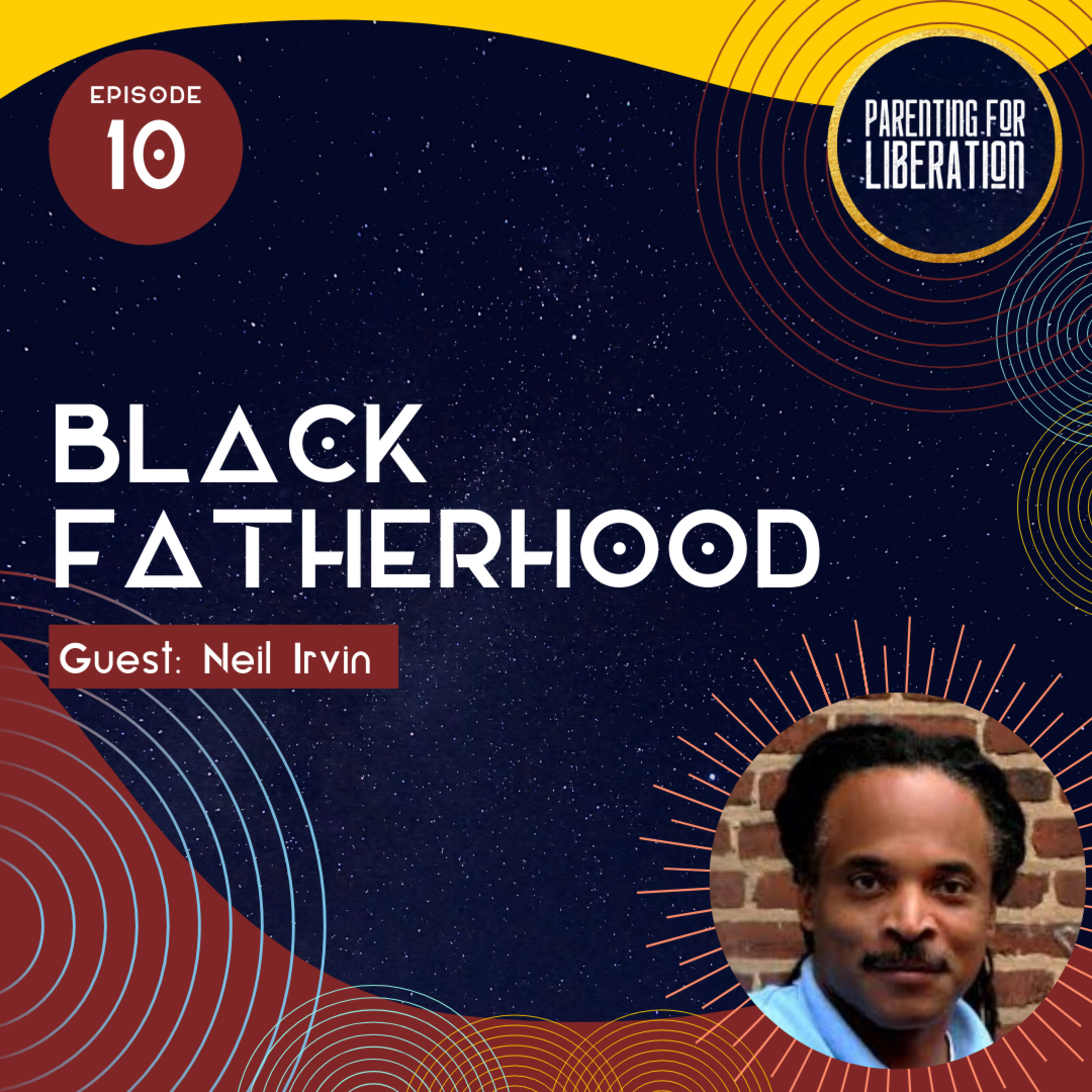 Episode 10: Black Fatherhood: Interview Neil Irvin of Men Can Stop Rape episode artwork