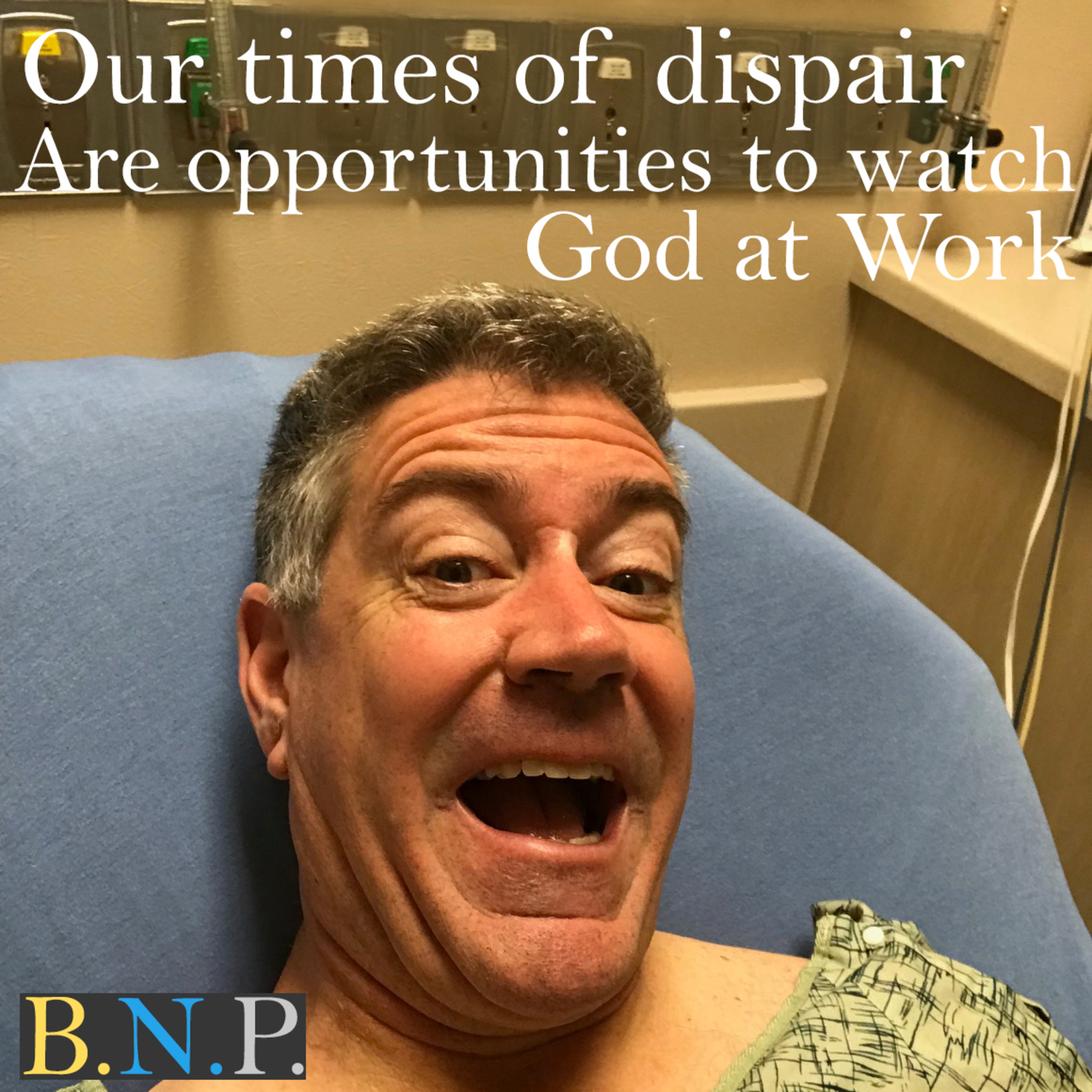 BNP #19: Our Times of Despair Are Opportunities to Watch God at Work episode artwork