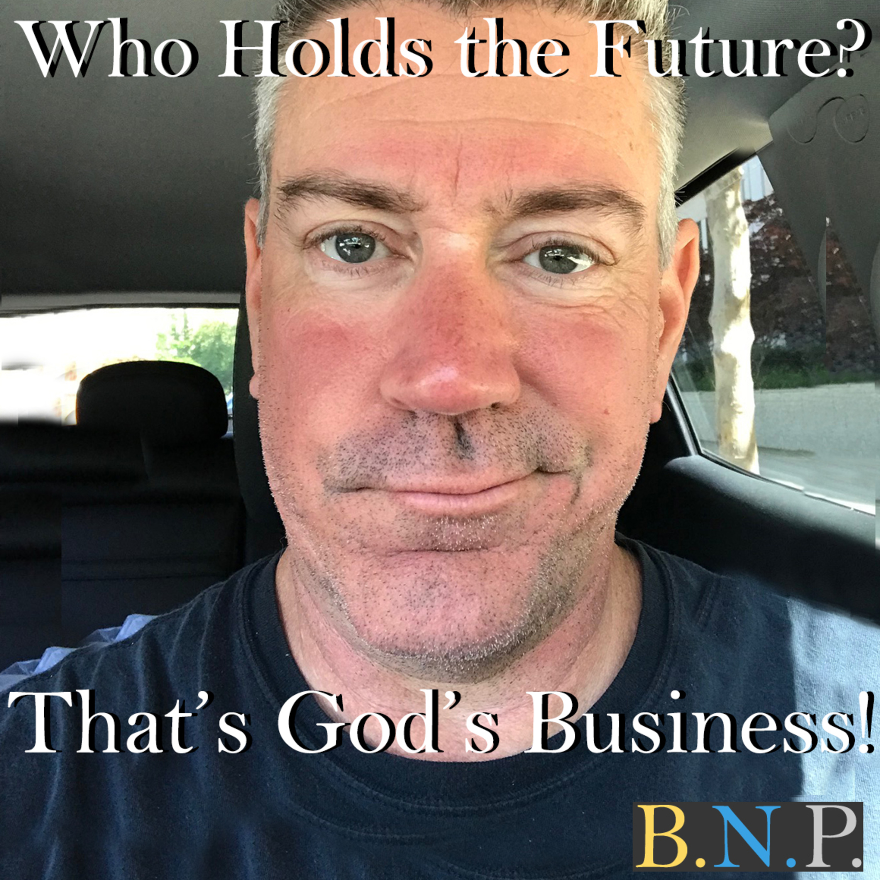 BNP #20: Who Holds The Future? That's God's Business! episode artwork