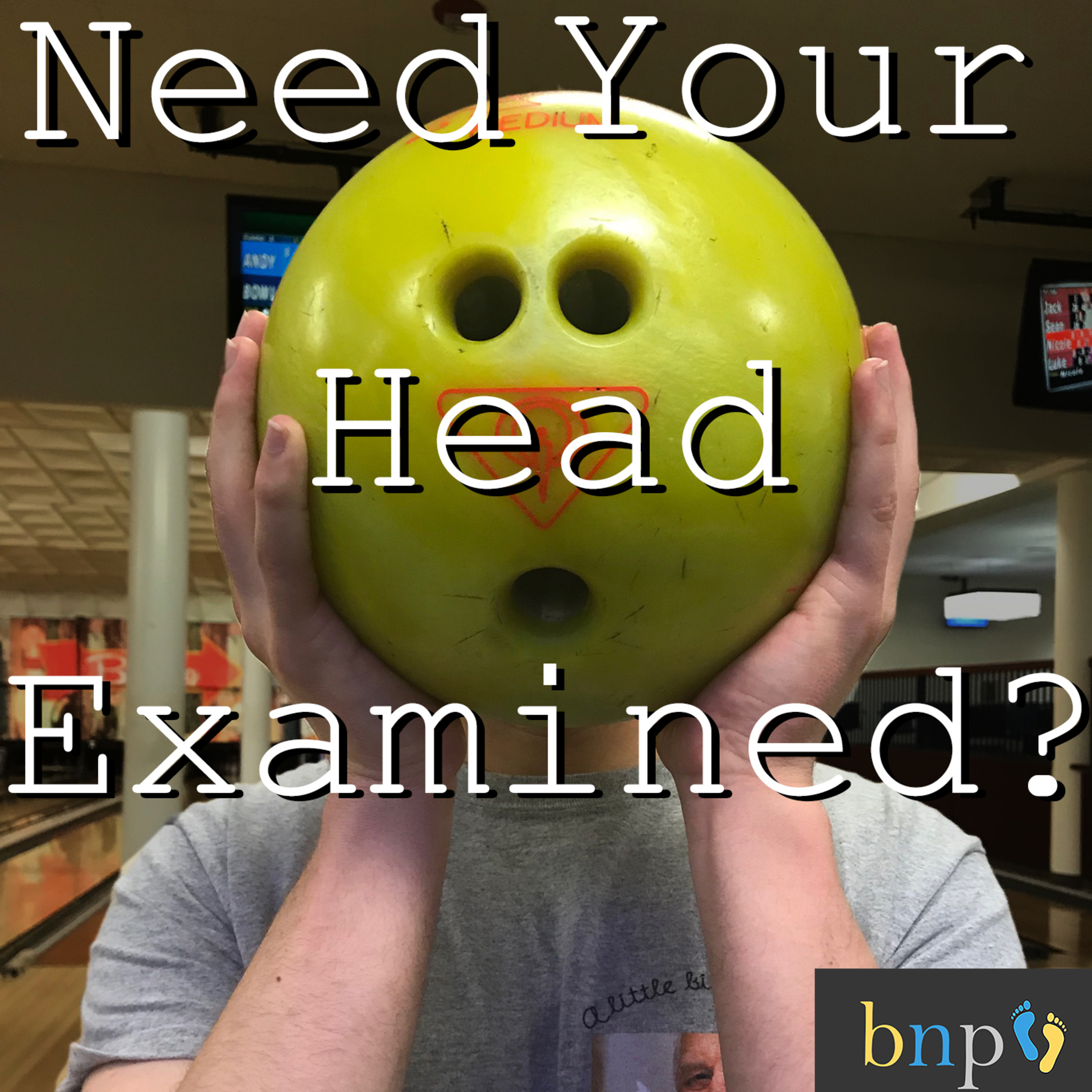 BNP #25: Need Your Head Examined? episode artwork