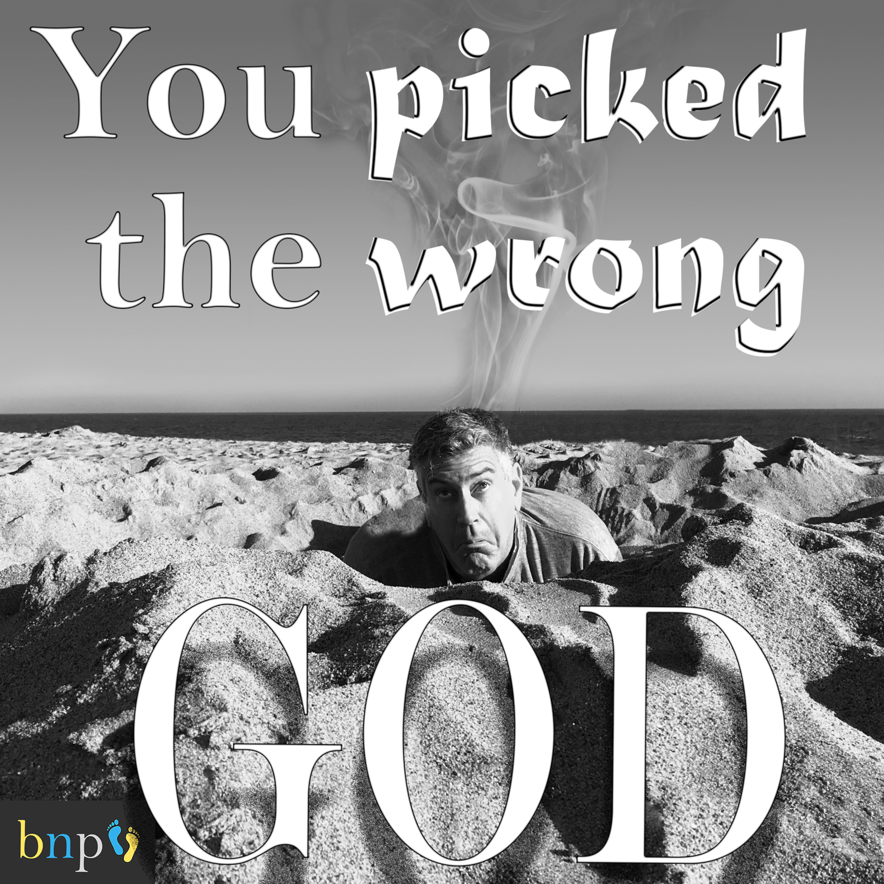 BNP #31: You Picked The Wrong God