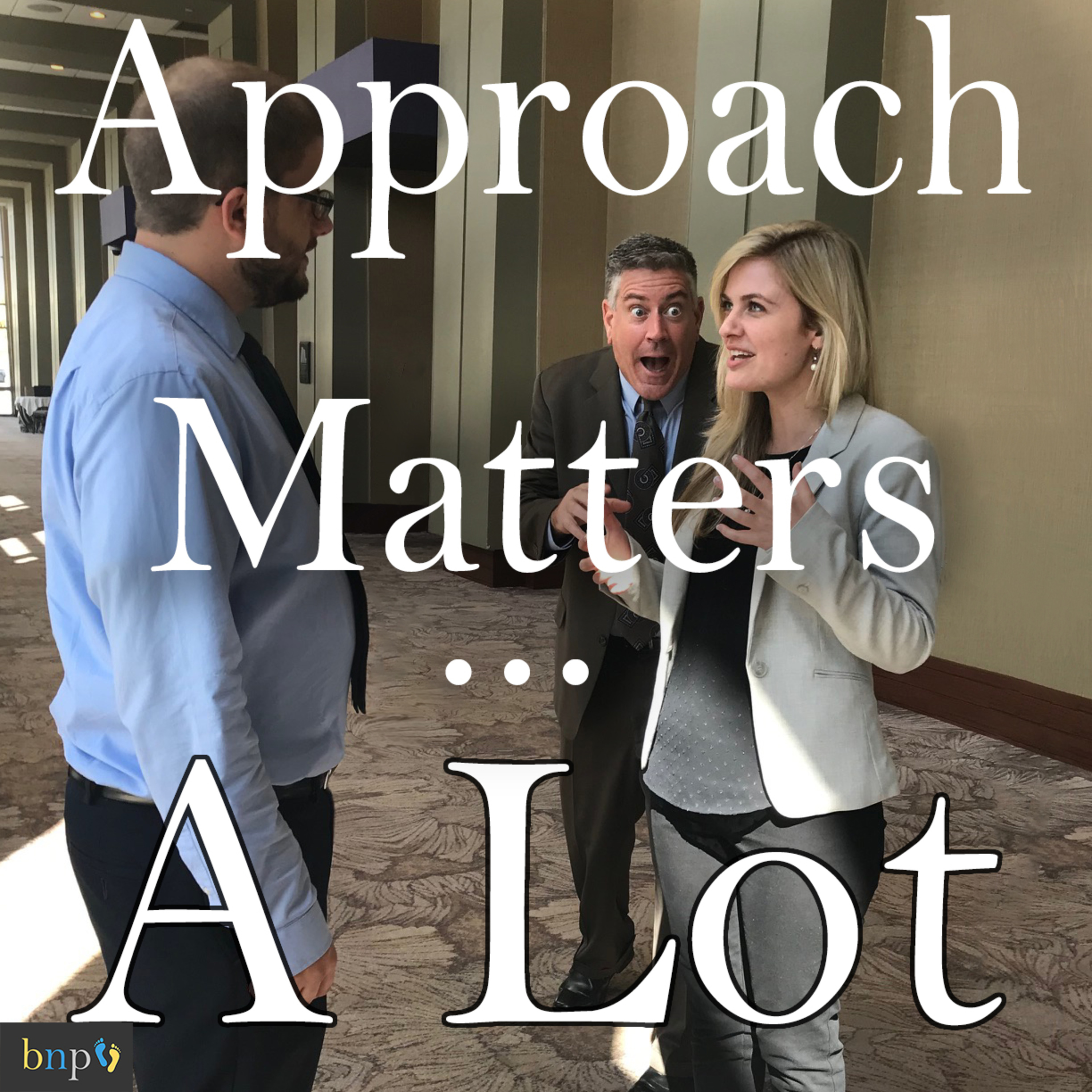 BNP #42: Approach Matters... a Lot! episode artwork