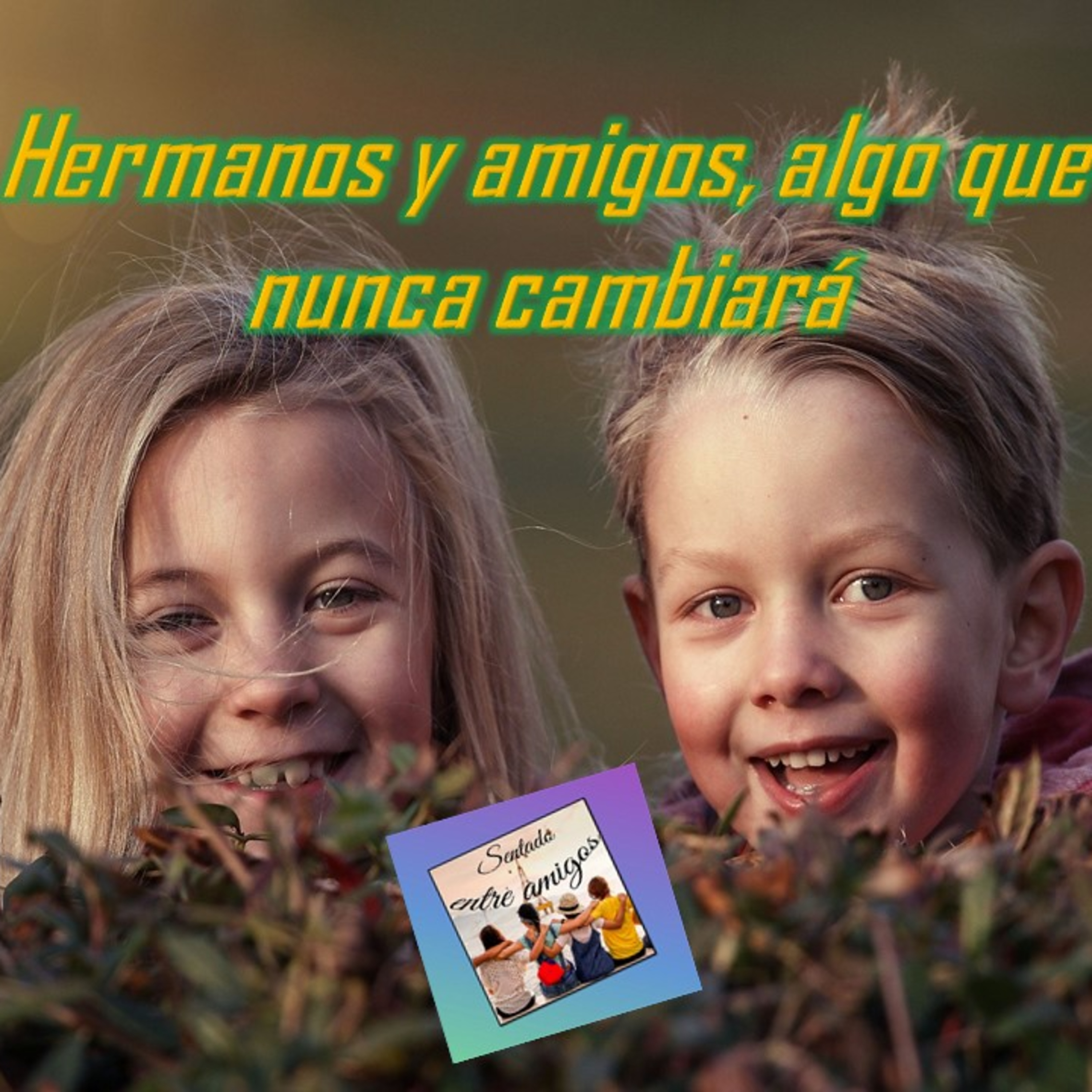 Hermanos y amigos, algo que nunca cambiará episode artwork