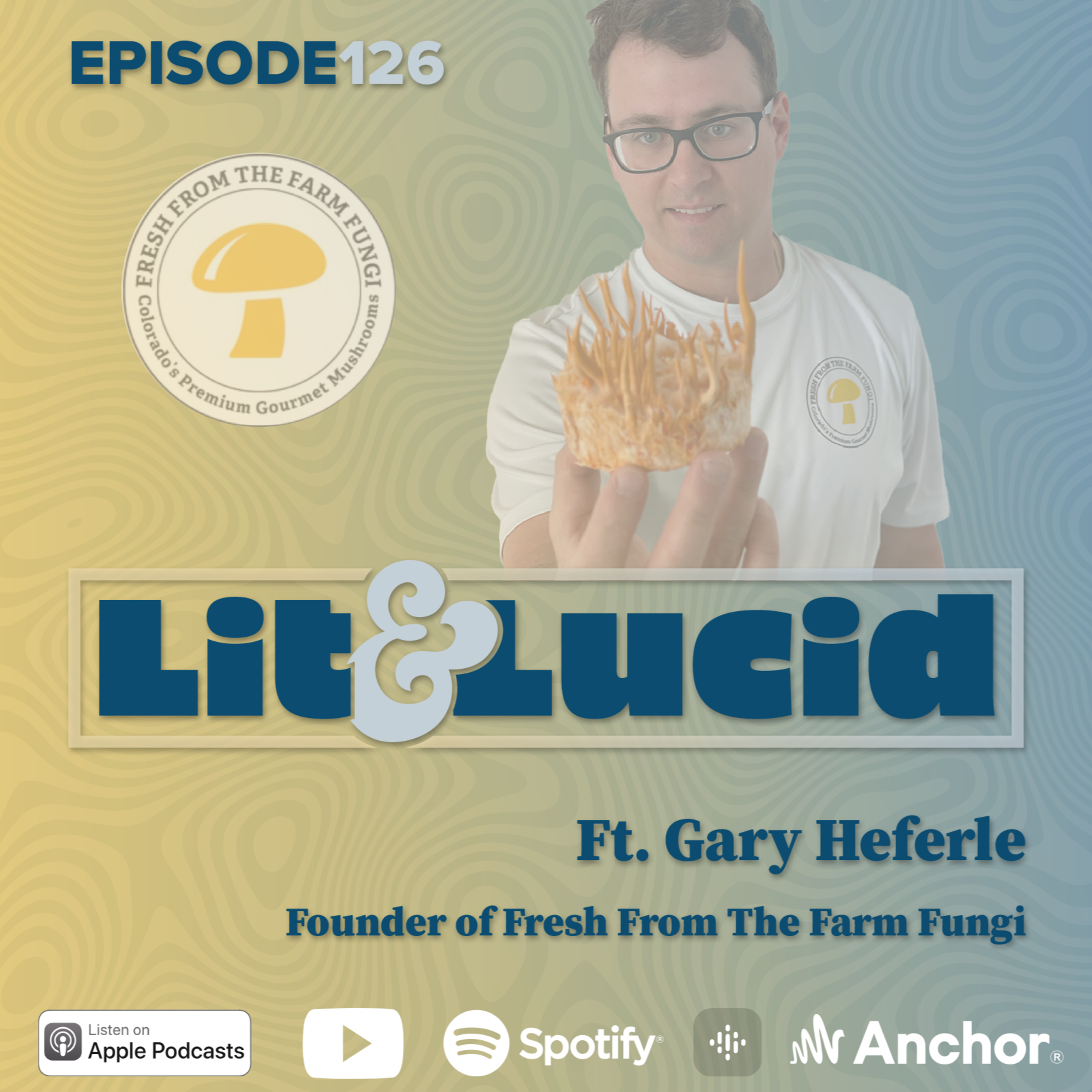 E. 126 - Mushroom Cultivation and What It Has In Common With Cannabis Ft. Gary Heferle, Founder of Fresh From The Farm Fungi episode artwork