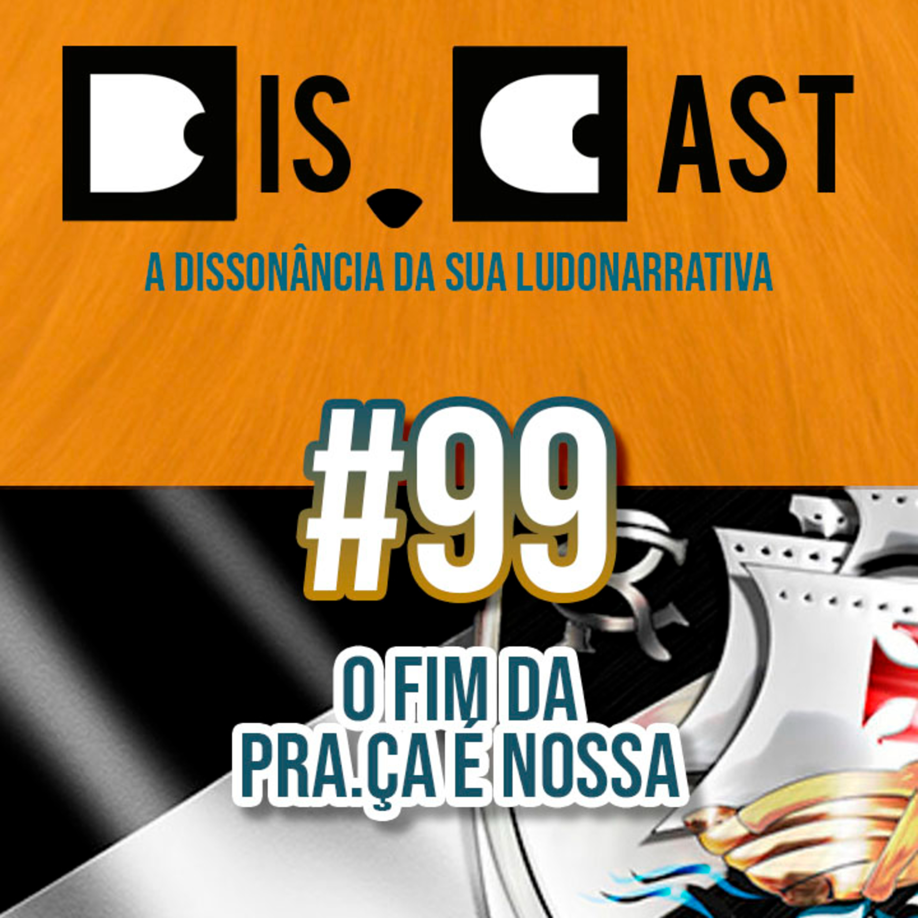 dis.cast #99 - O fim da Pra.ça é Nossa