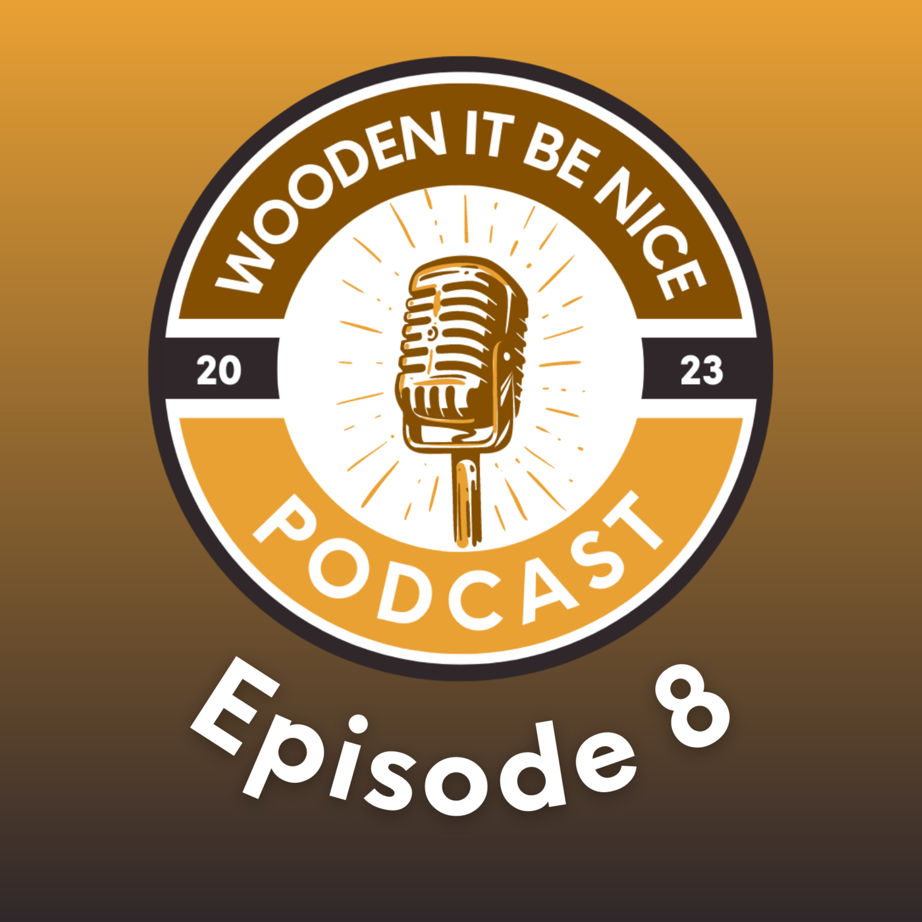 Wooden It Be Nice Podcast