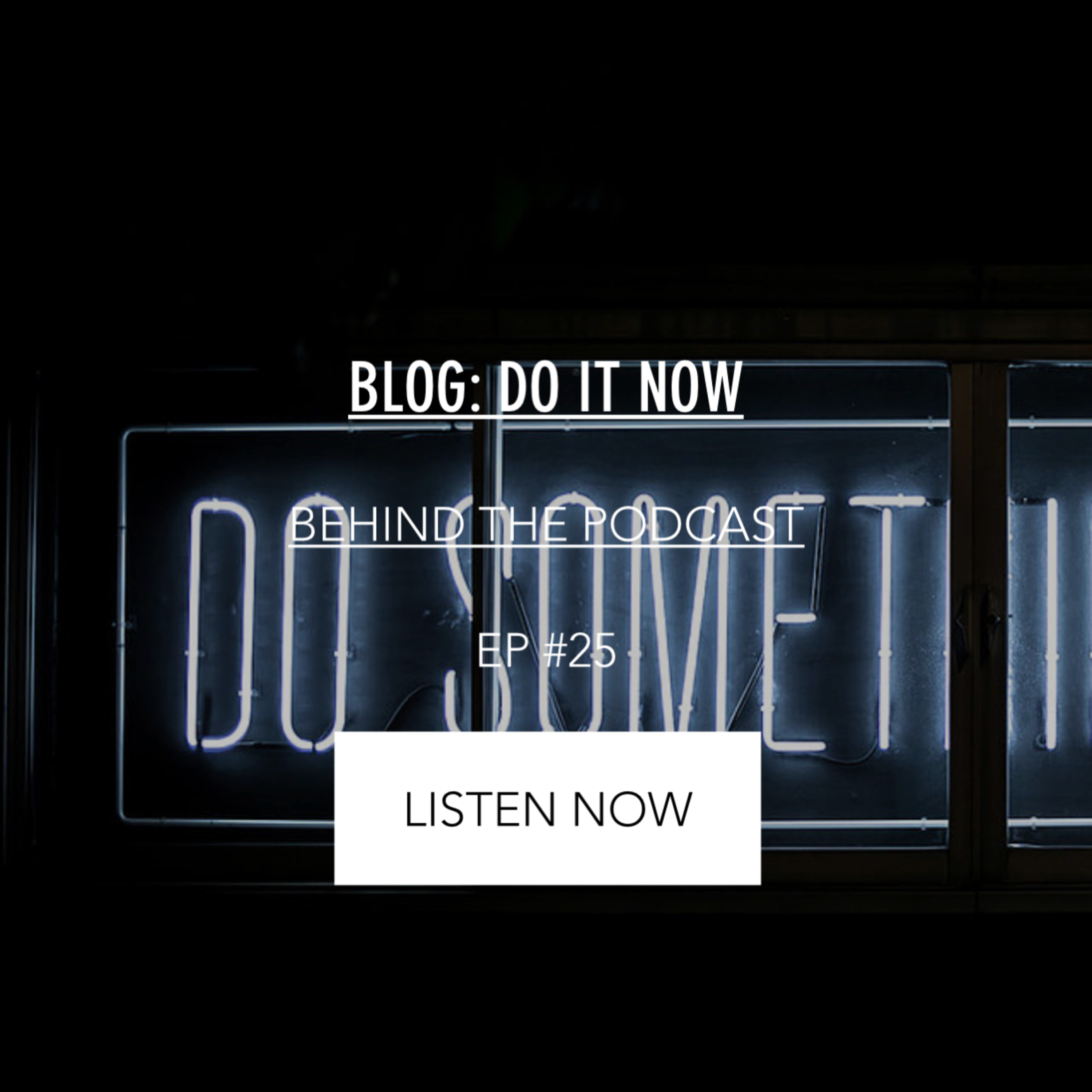 #25- Do it NOW  episode artwork