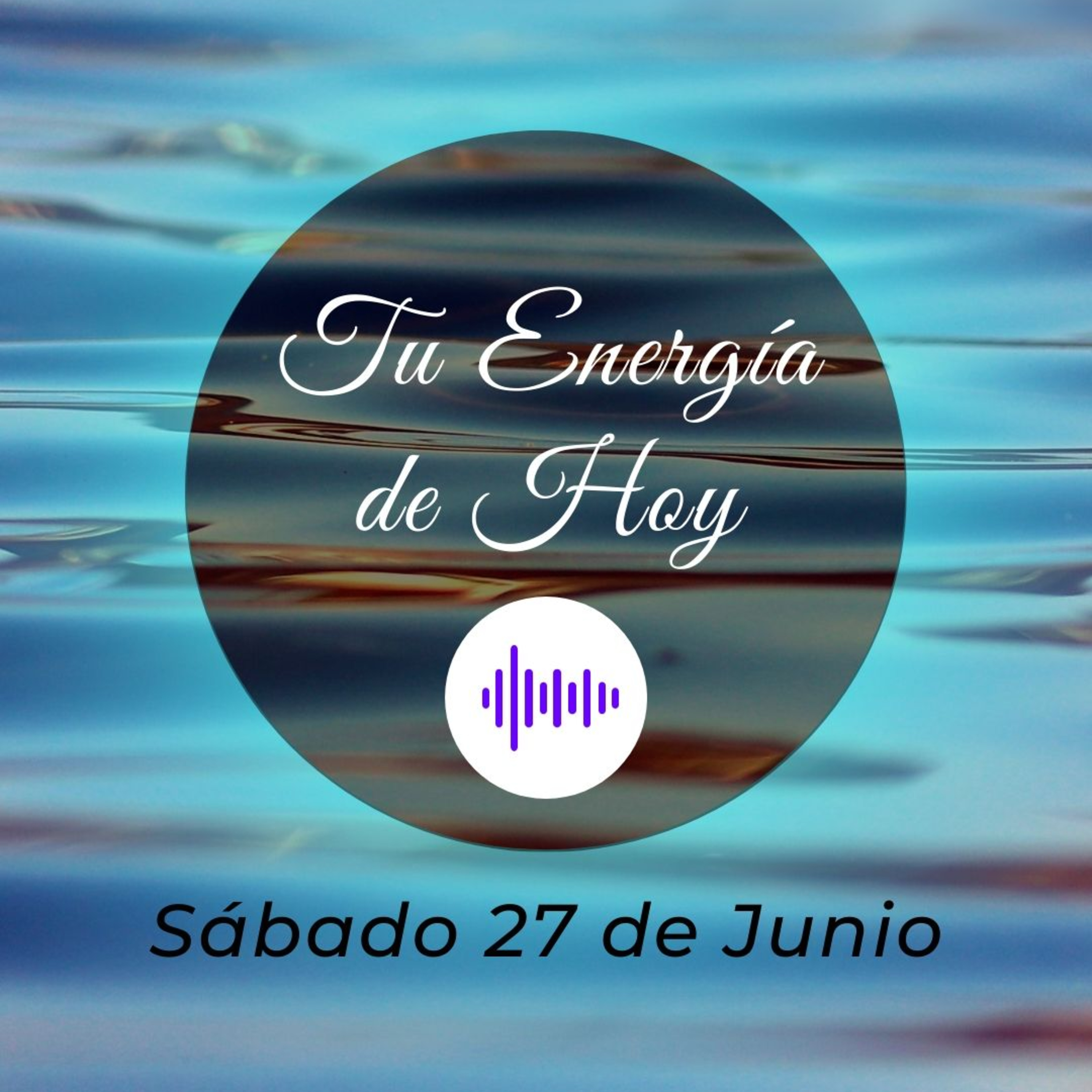 Tu Energía para Hoy (Sábado 27 Junio) - Juliana Suaza