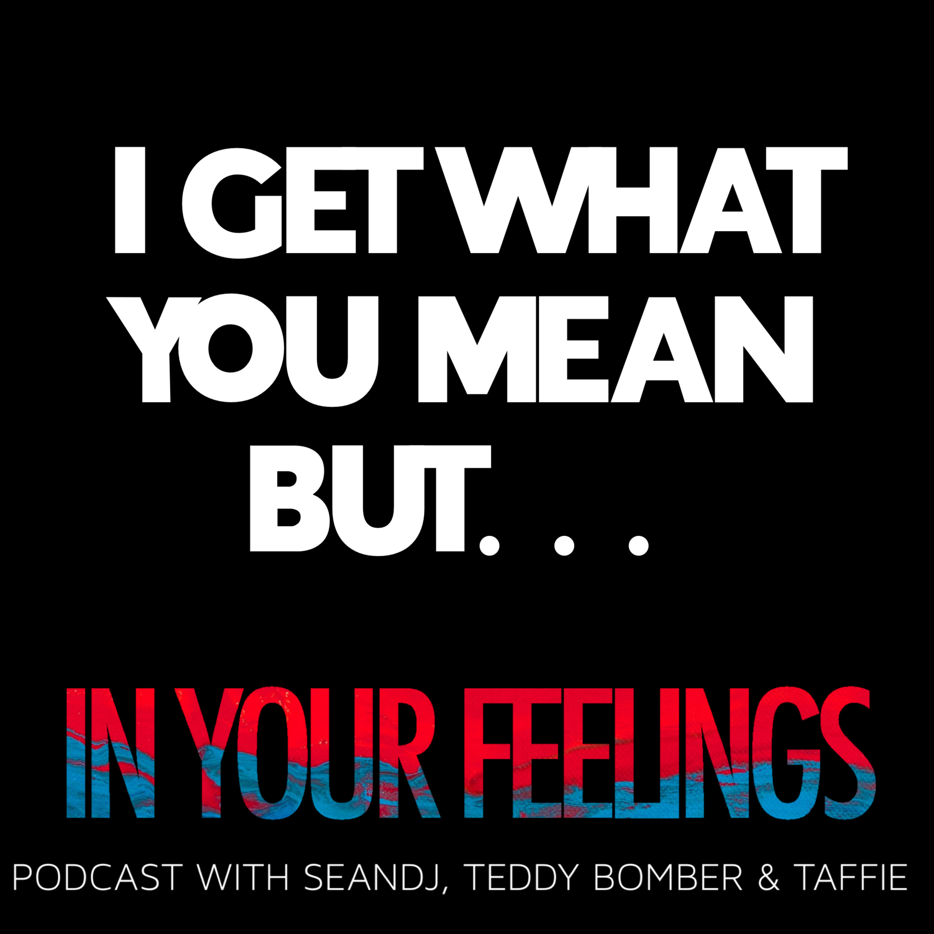 IN YOUR FEELINGS PODCAST