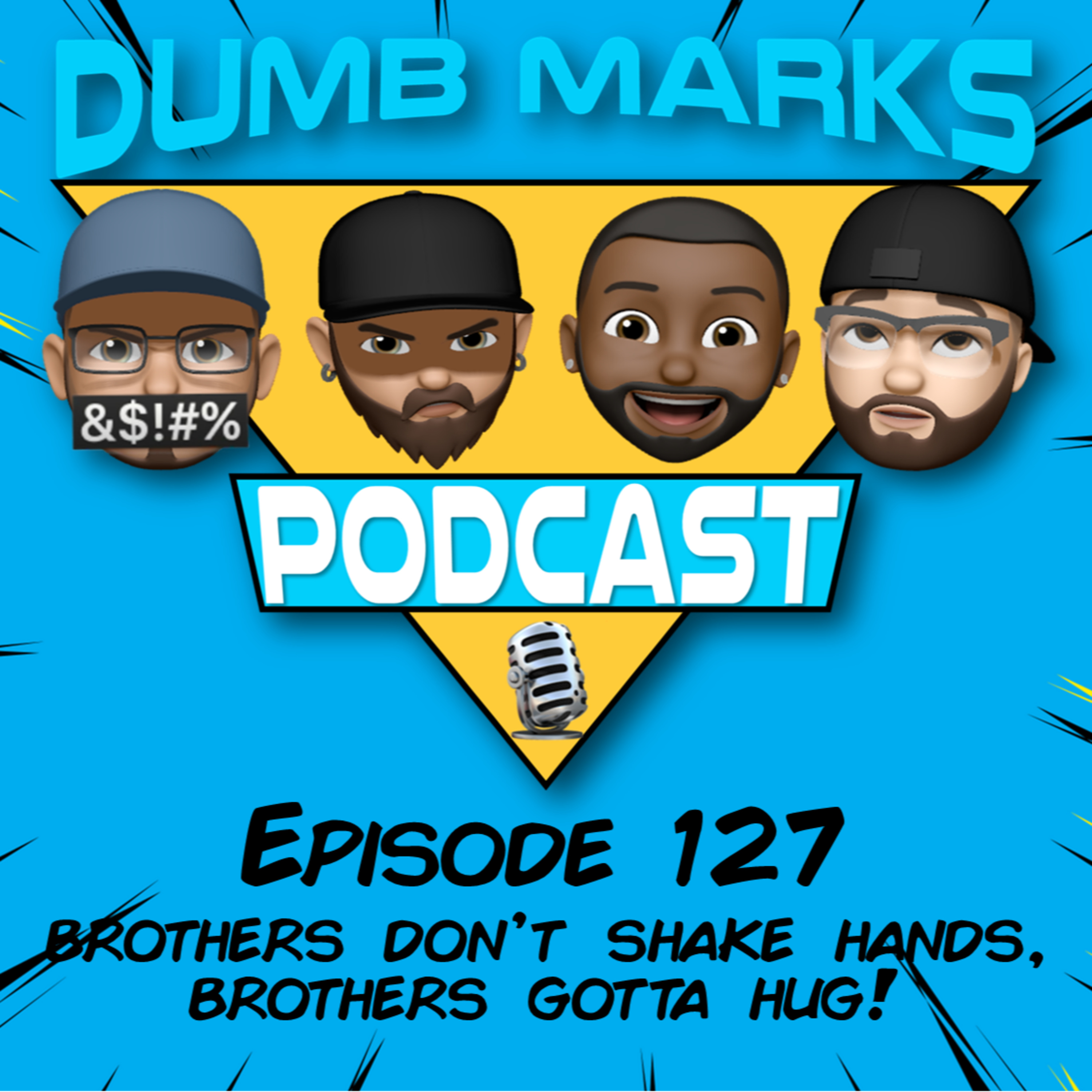 Episode 127 - Brothers Don't Shake Hands, Brothers Gotta Hug! episode artwork