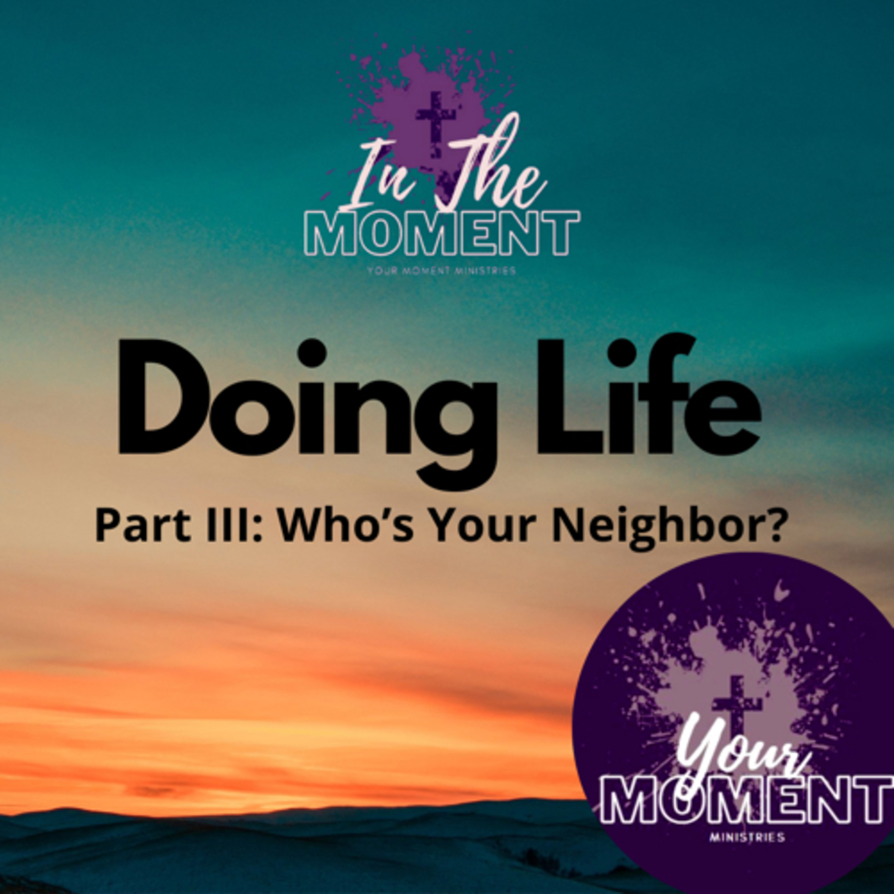 Doing Life Pt.3: Who’s Your Neighbor? episode artwork