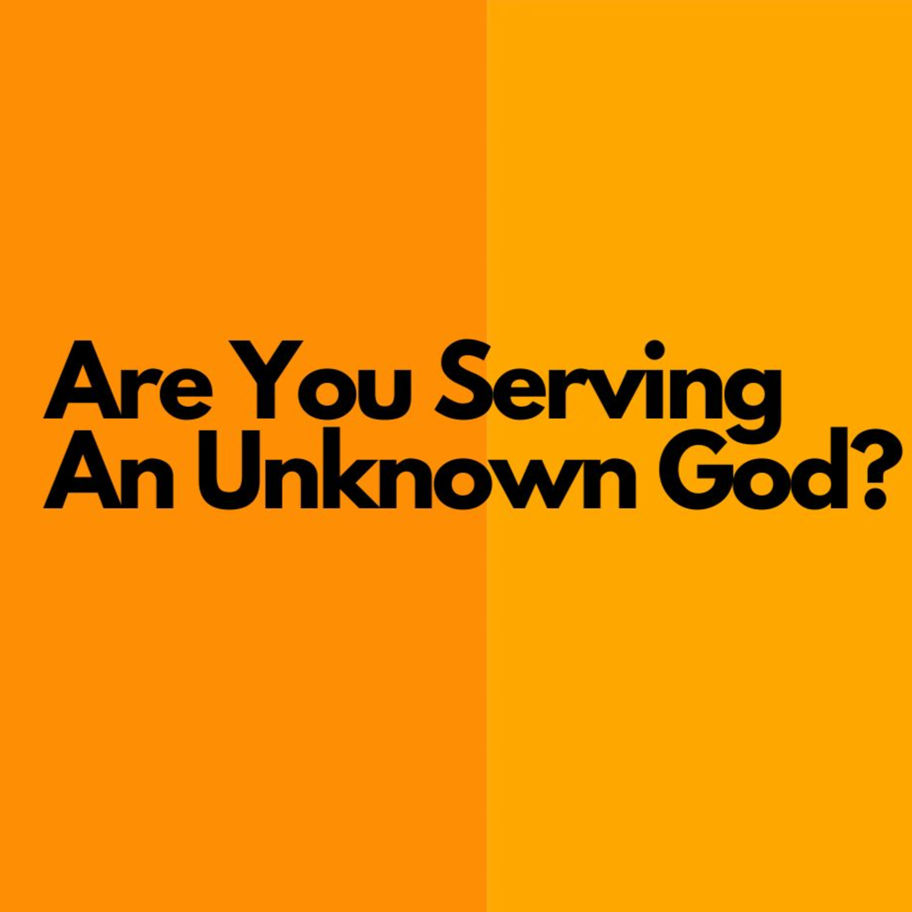 Are You Serving An Unknown God?? episode artwork
