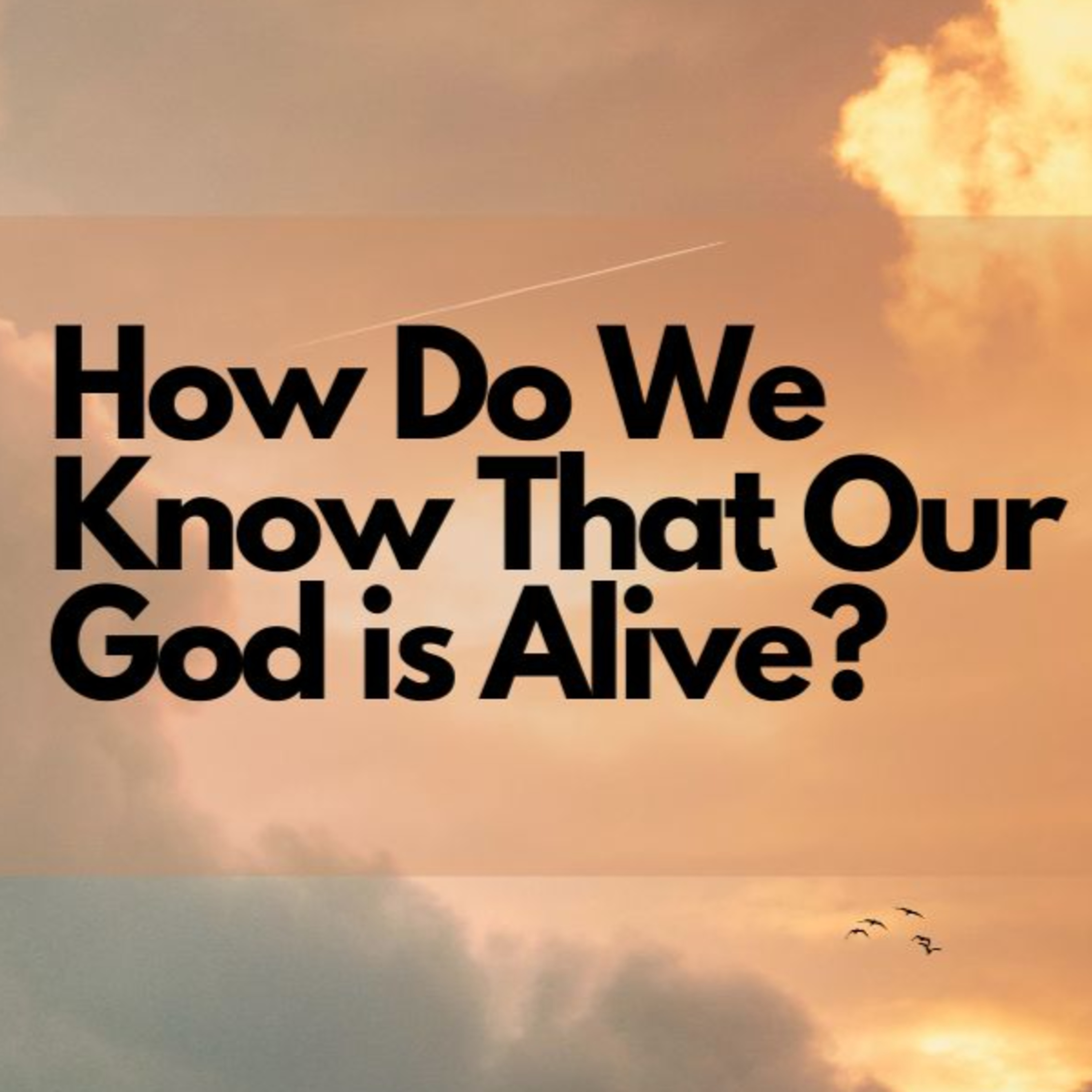 How Do We Know That Our God is Alive? episode artwork