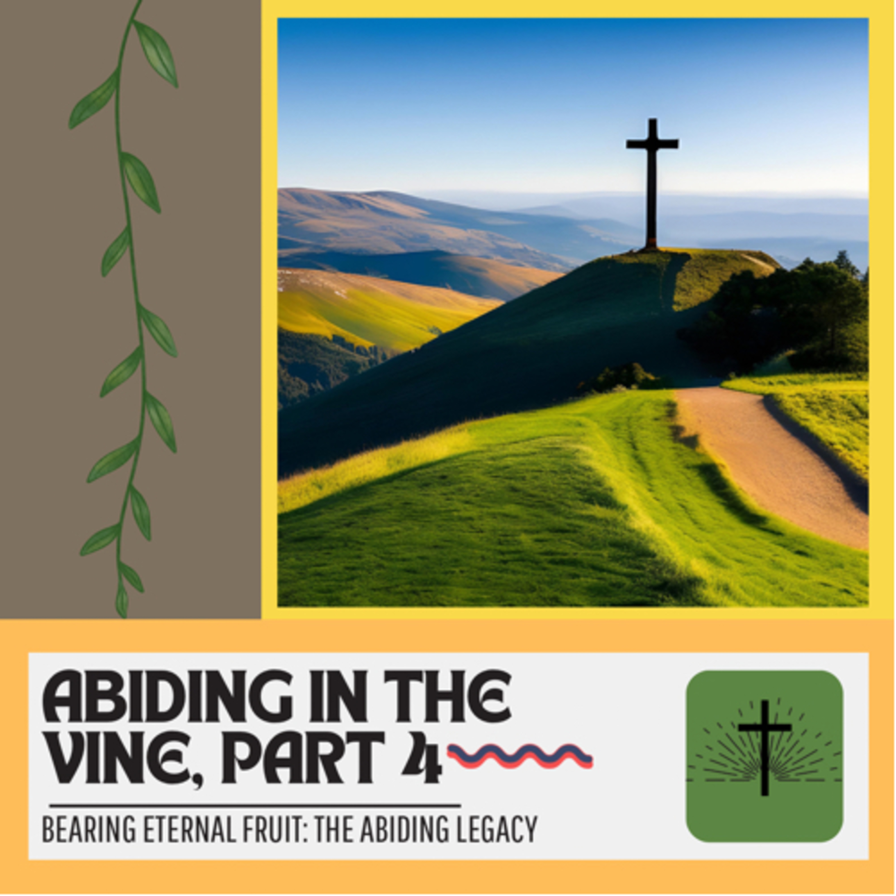 Abiding In The Vine, Part 4:
Bearing Eternal Fruit: The Abiding Legacy  episode artwork