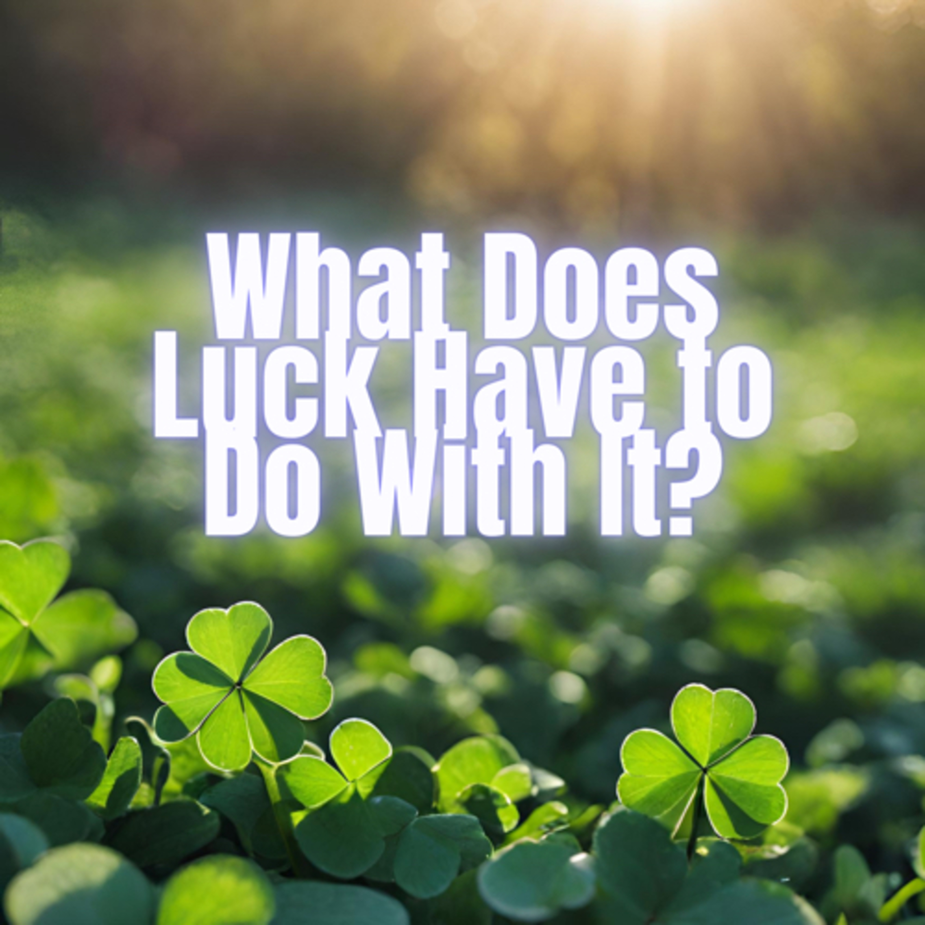 What Does Luck Have to Do With It? episode artwork