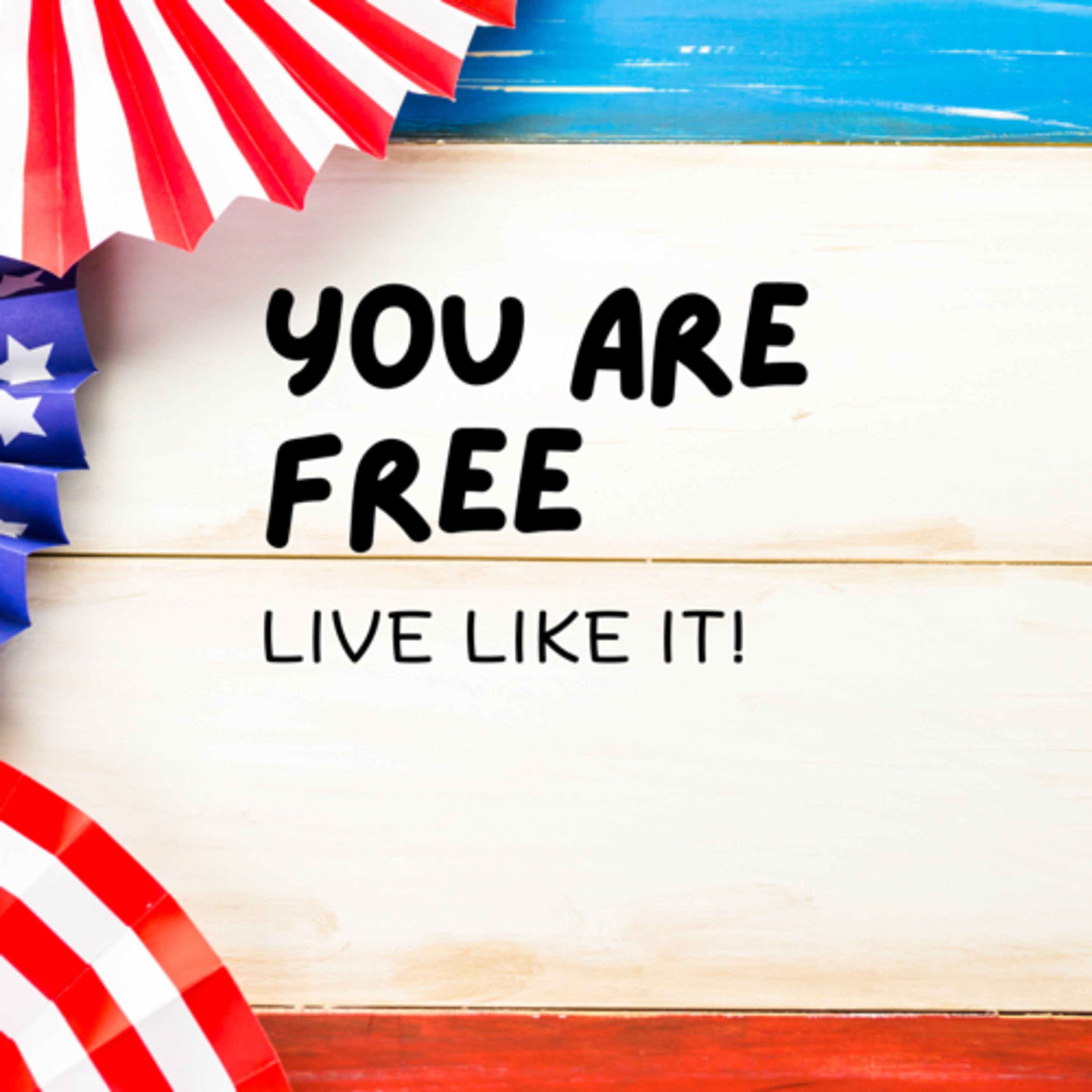 You Are Free, Live Like It!  episode artwork