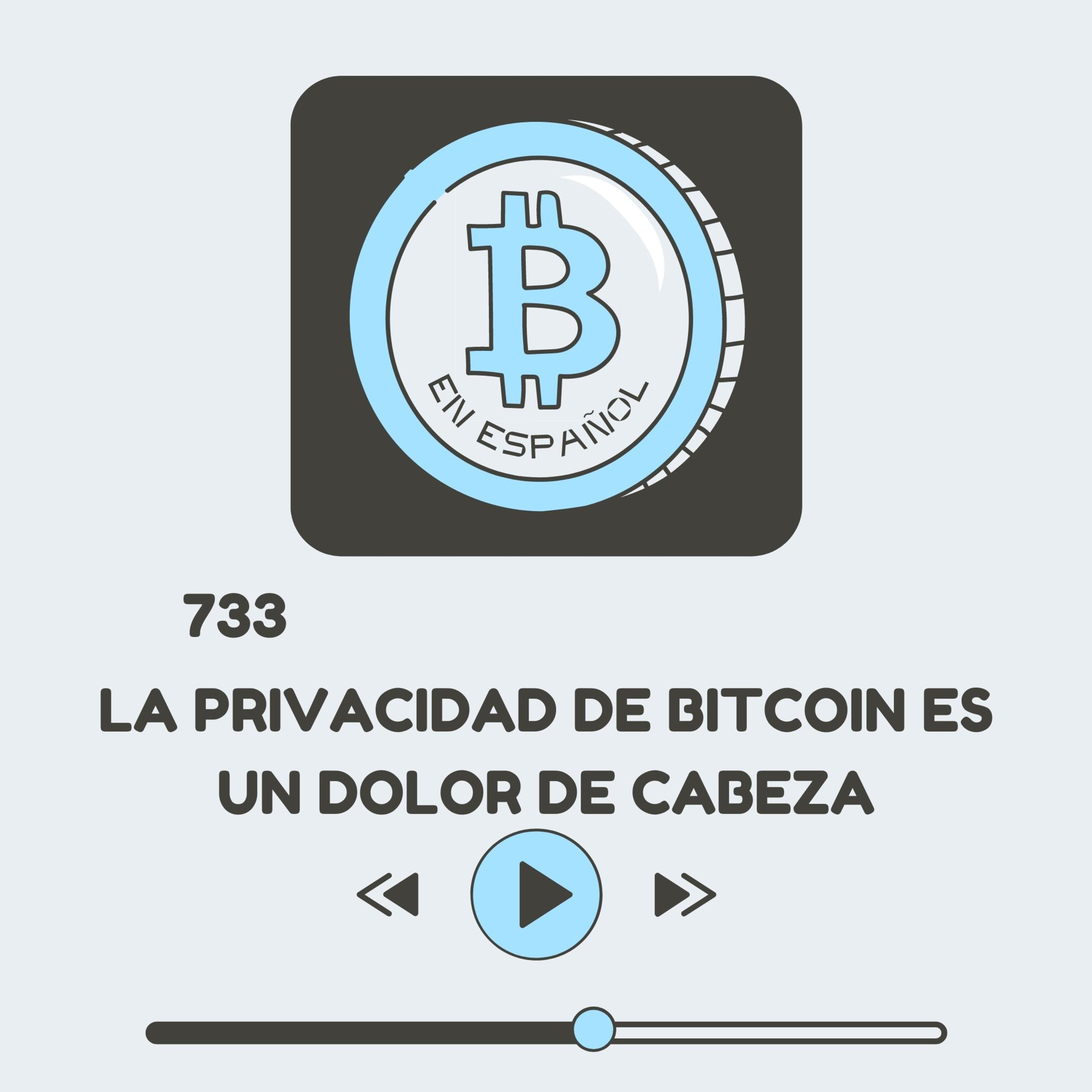 733 La privacidad en bitcoin es un dolor de cabeza