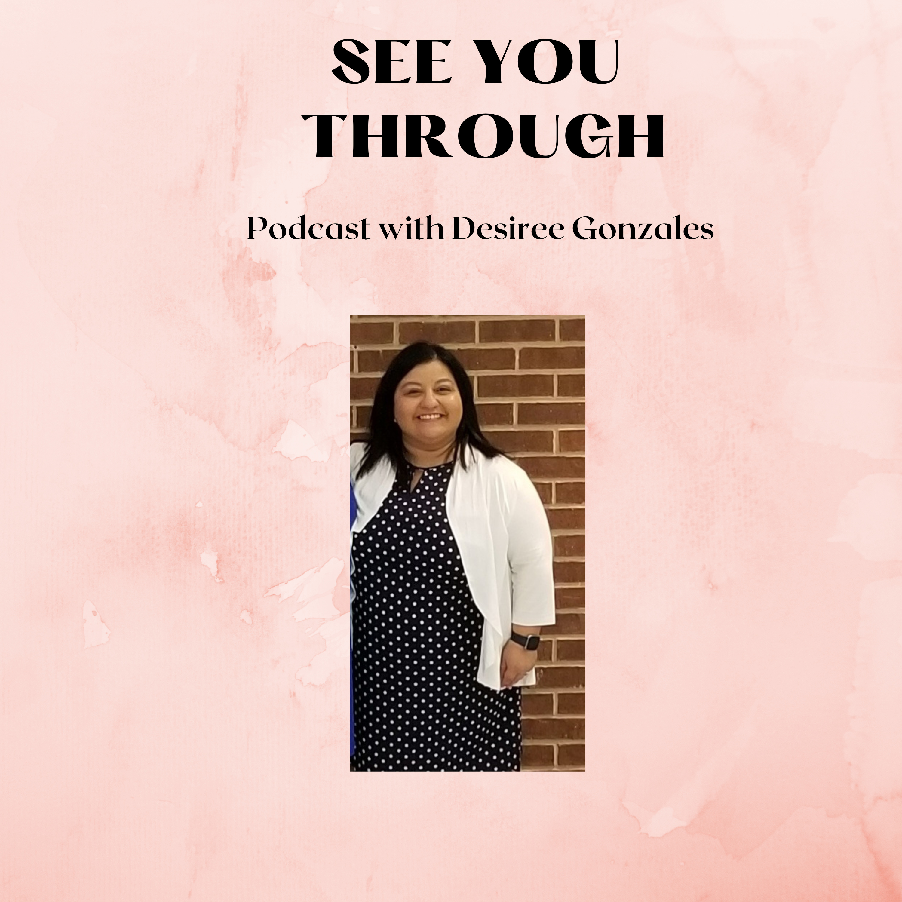 See You Through Podcast with Desiree Gonzales