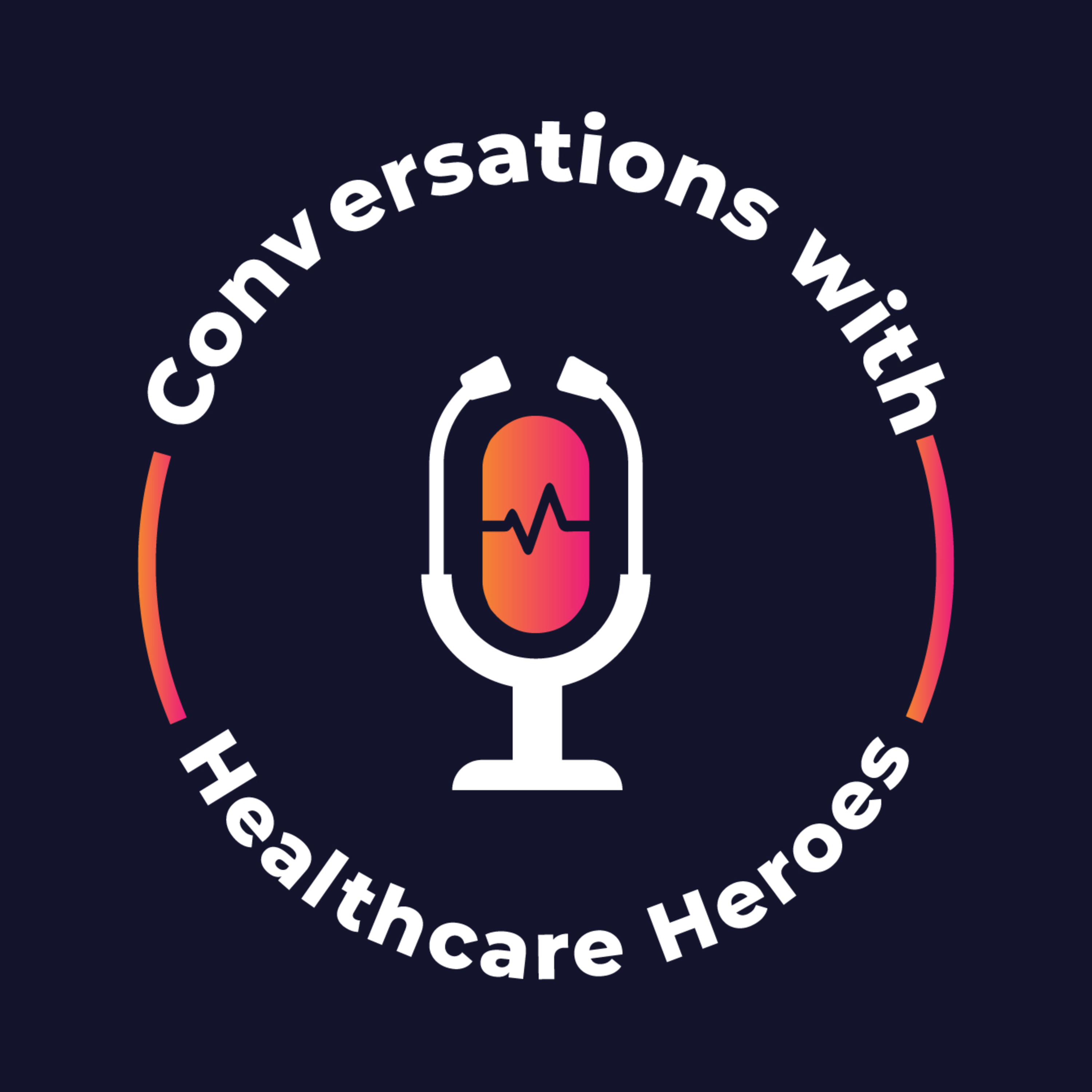 Conversations with Healthcare Heroes