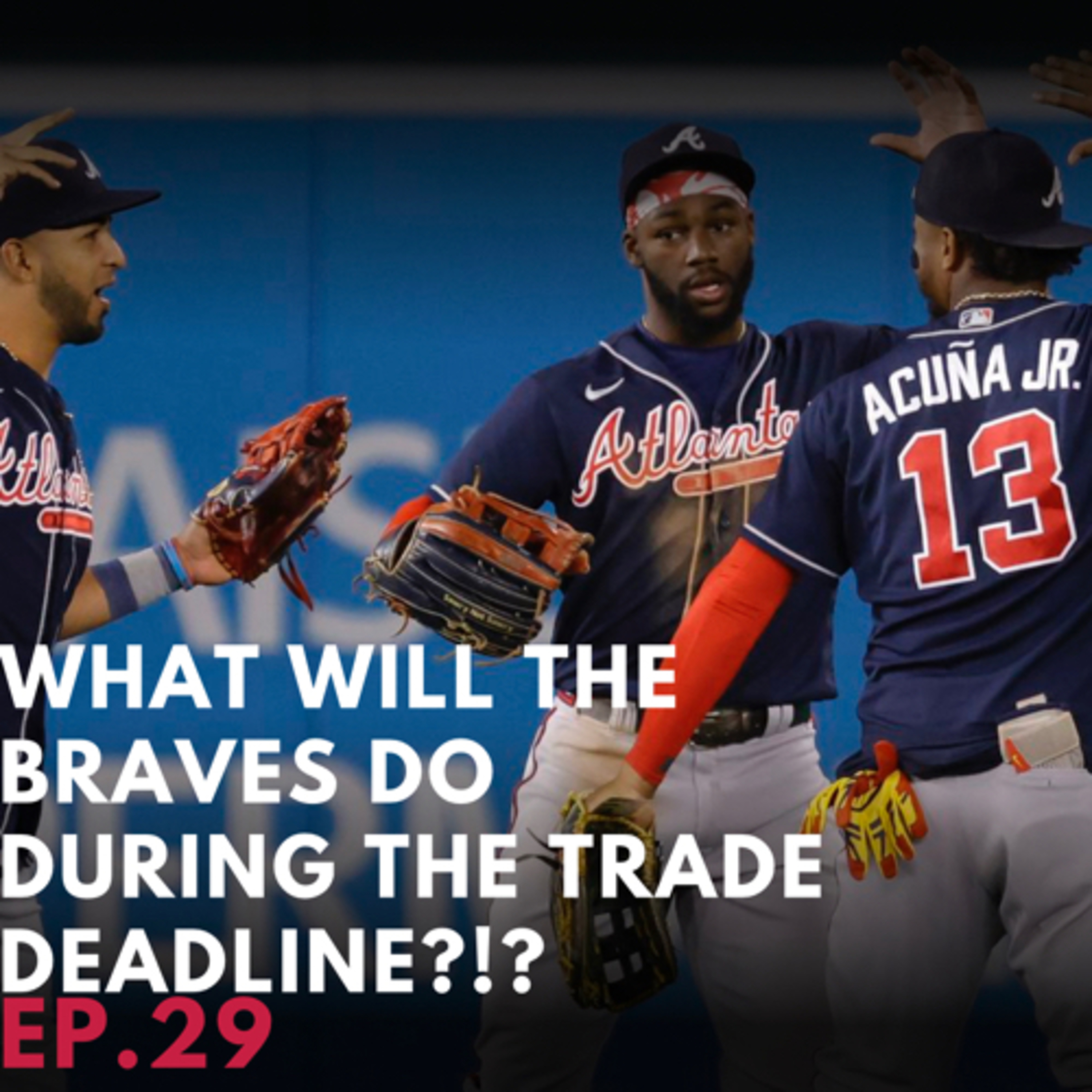 What will the Braves do during the trade deadline?!? Ep.29
