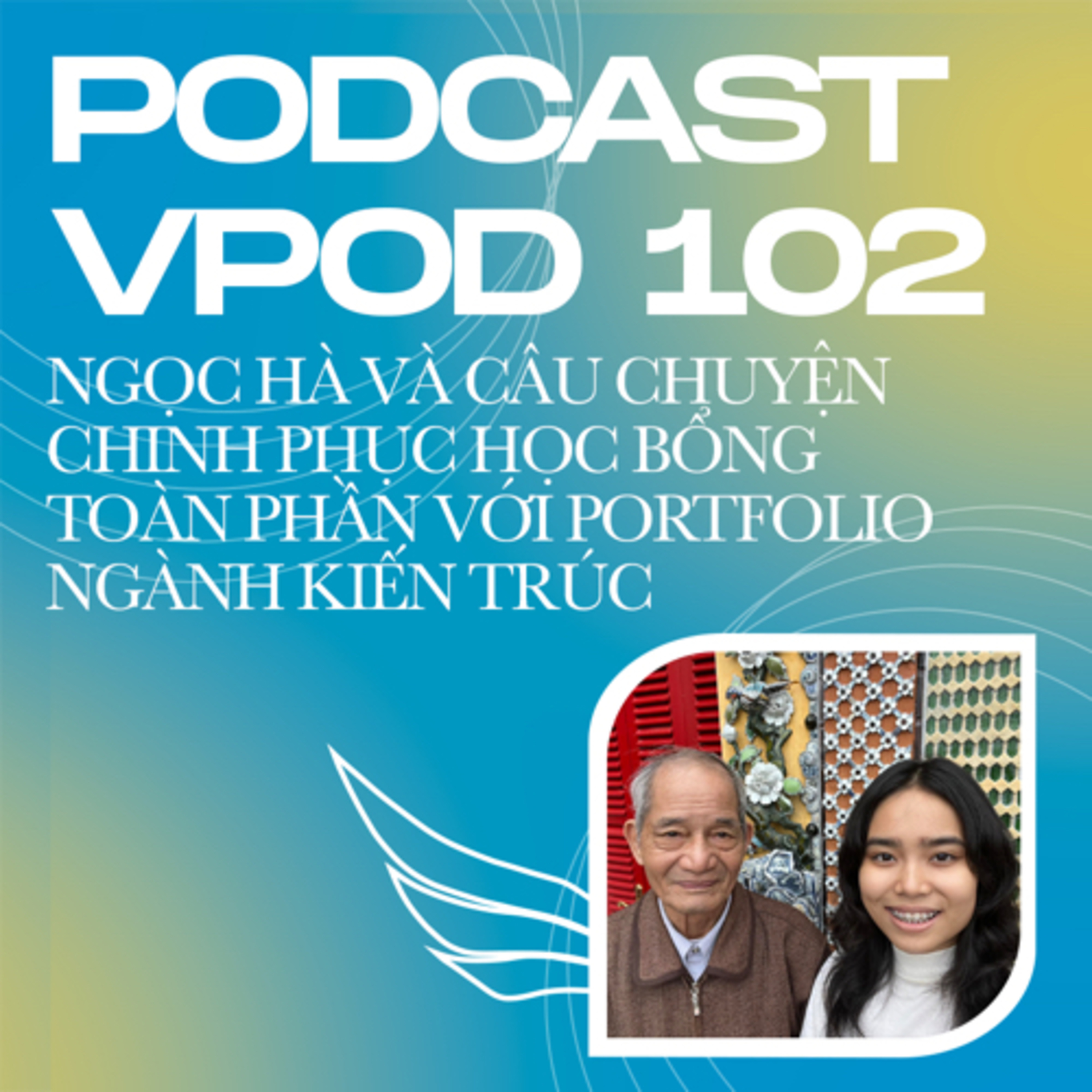 Tập 102: Ngọc Hà và câu chuyện chinh phục học bổng toàn phần với portfolio ngành kiến trúc episode artwork
