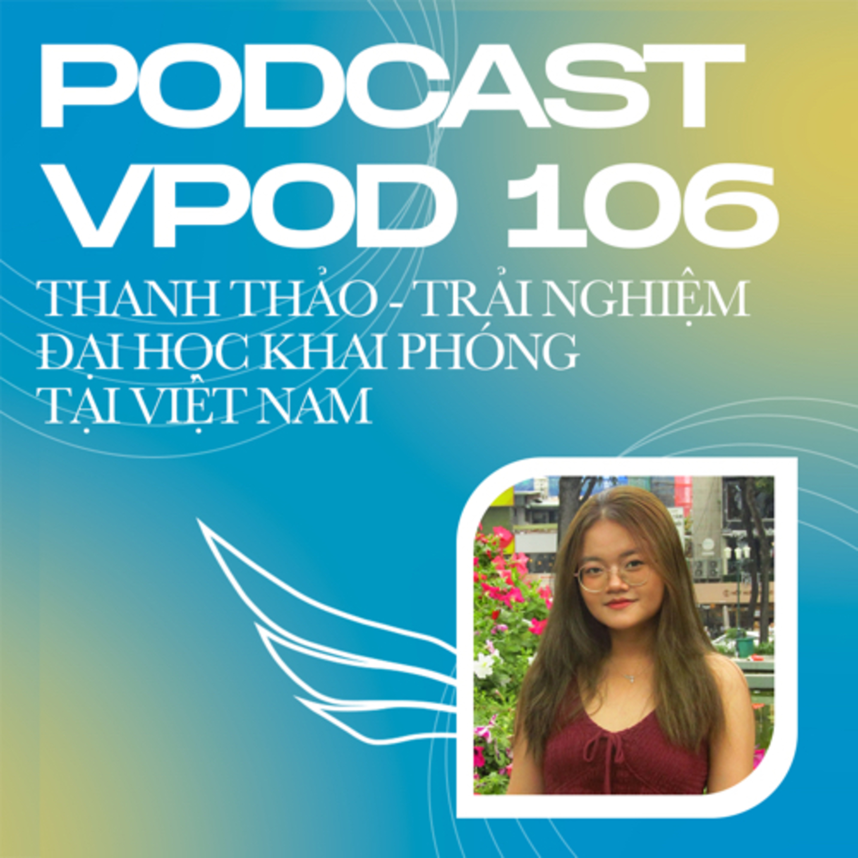 Tập 106: Thanh Thảo - trải nghiệm đại học khai phóng tại Việt Nam episode artwork