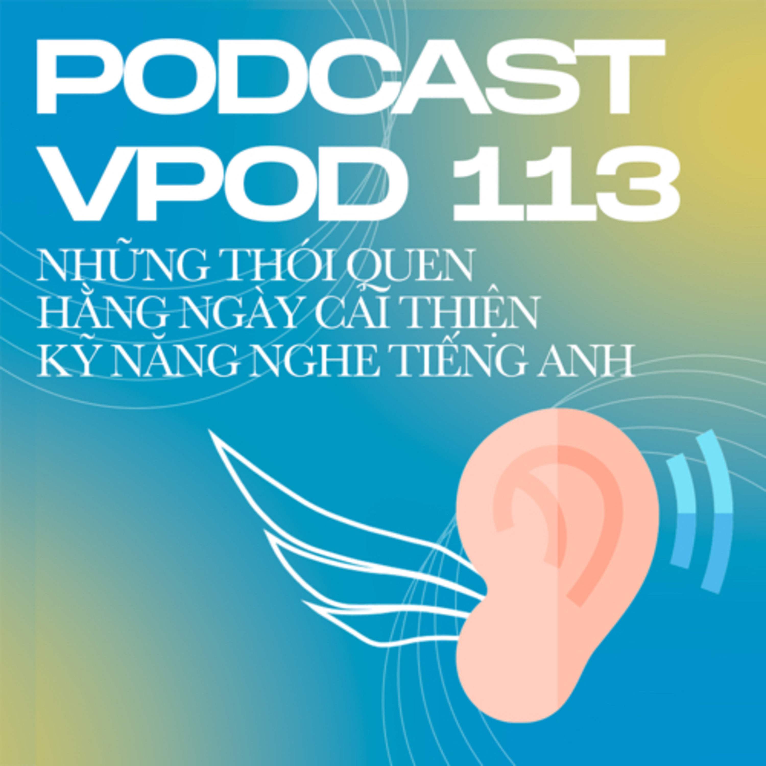 Tập 113: Những thói quen hằng ngày cải thiện kỹ năng nghe tiếng Anh episode artwork