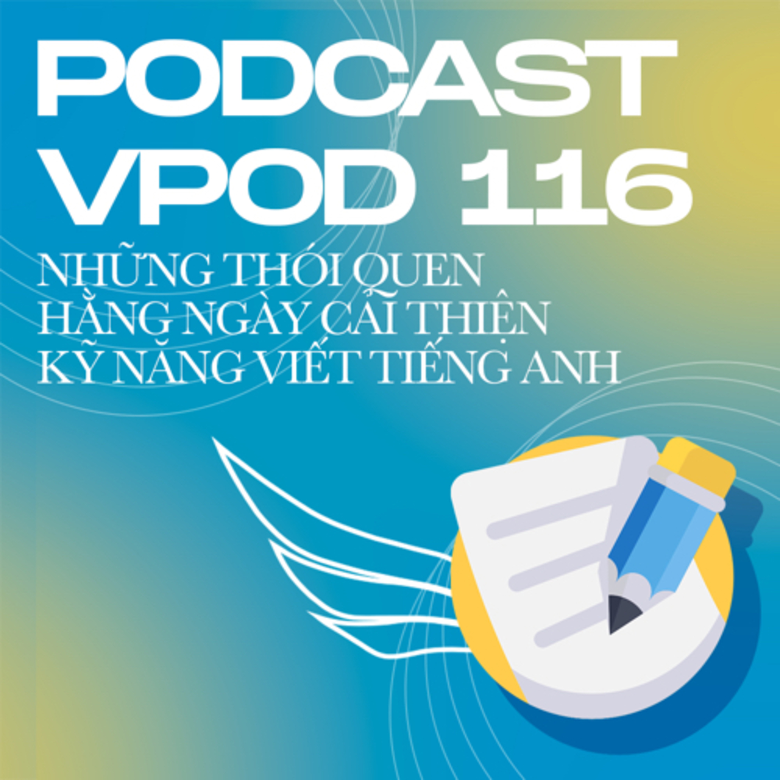 Tập 116: Những thói quen hằng ngày cải thiện kỹ năng viết tiếng Anh episode artwork