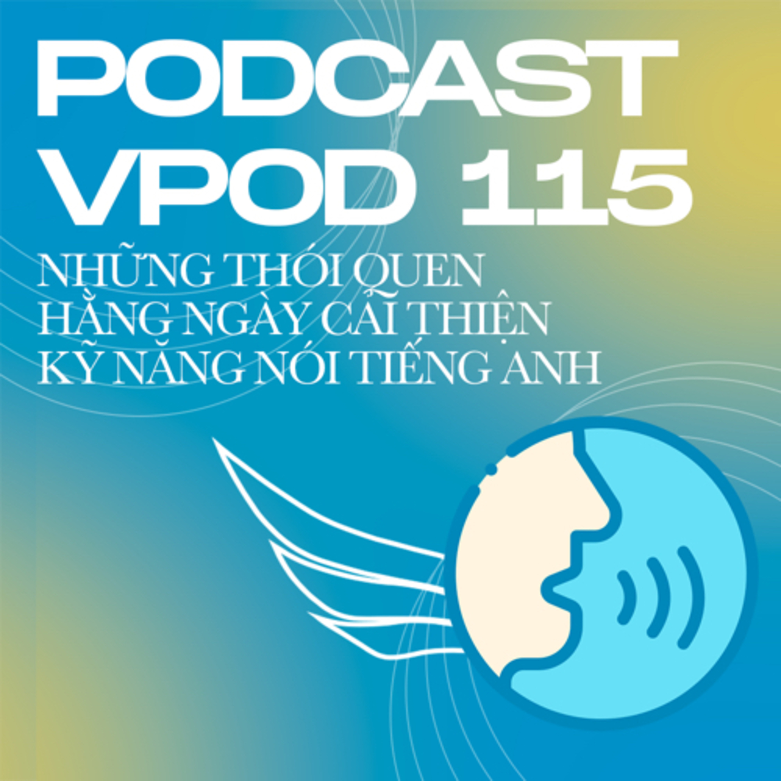 Tập 115: Những thói quen hằng ngày cải thiện kỹ năng nói tiếng Anh episode artwork