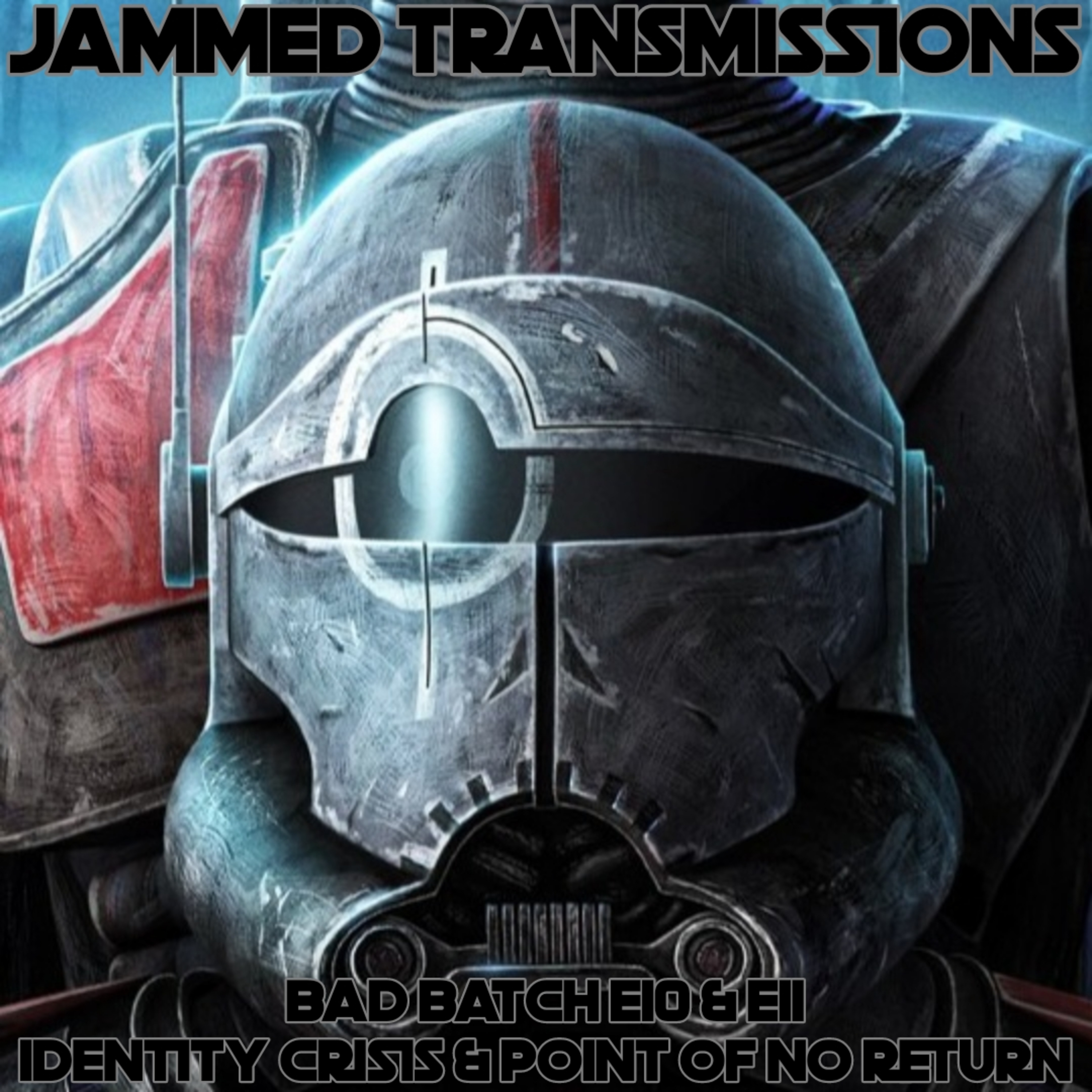 Bad Batch E10 & E11 - Identity Crisis & Point Of No Return episode artwork