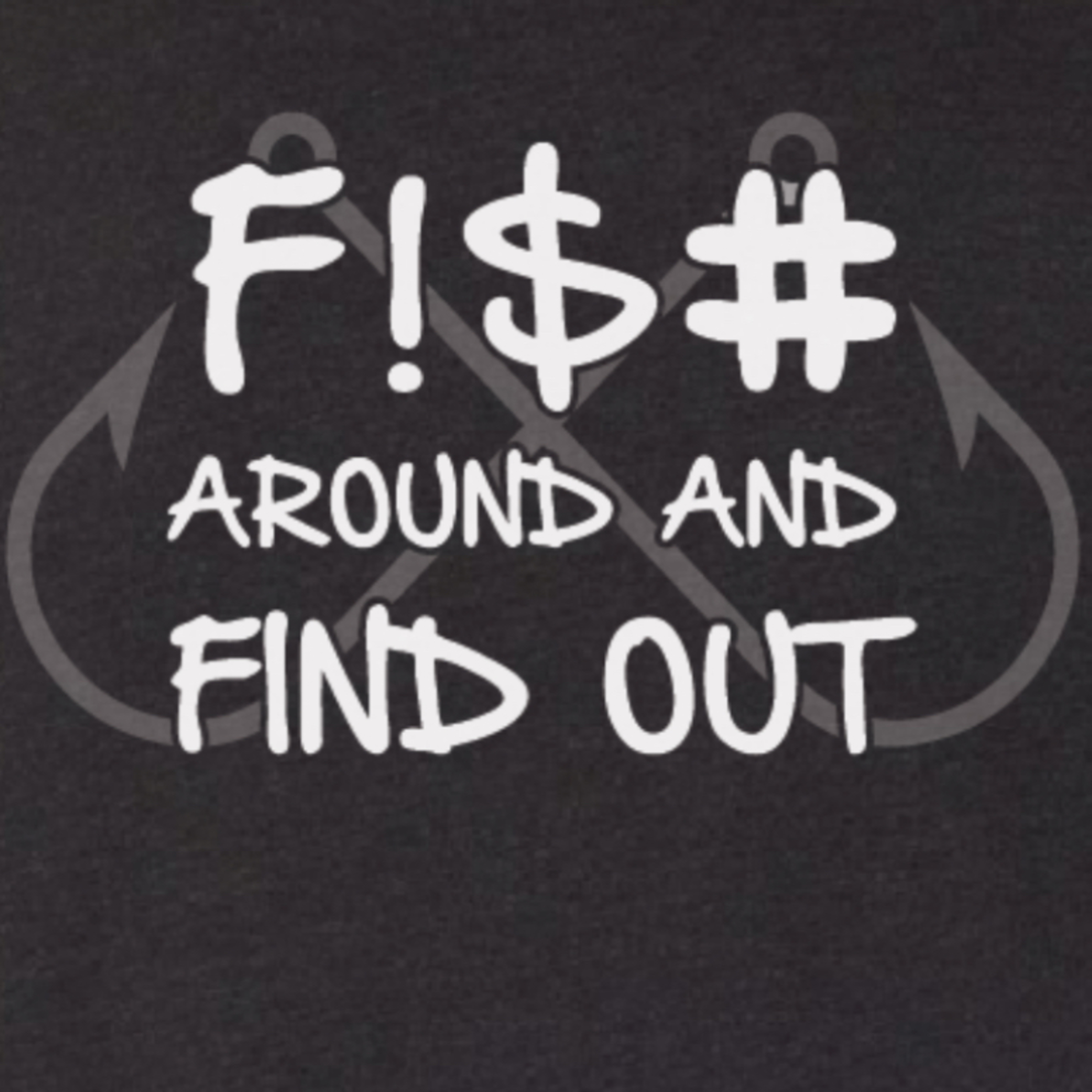 F!$# Around and Find Out
