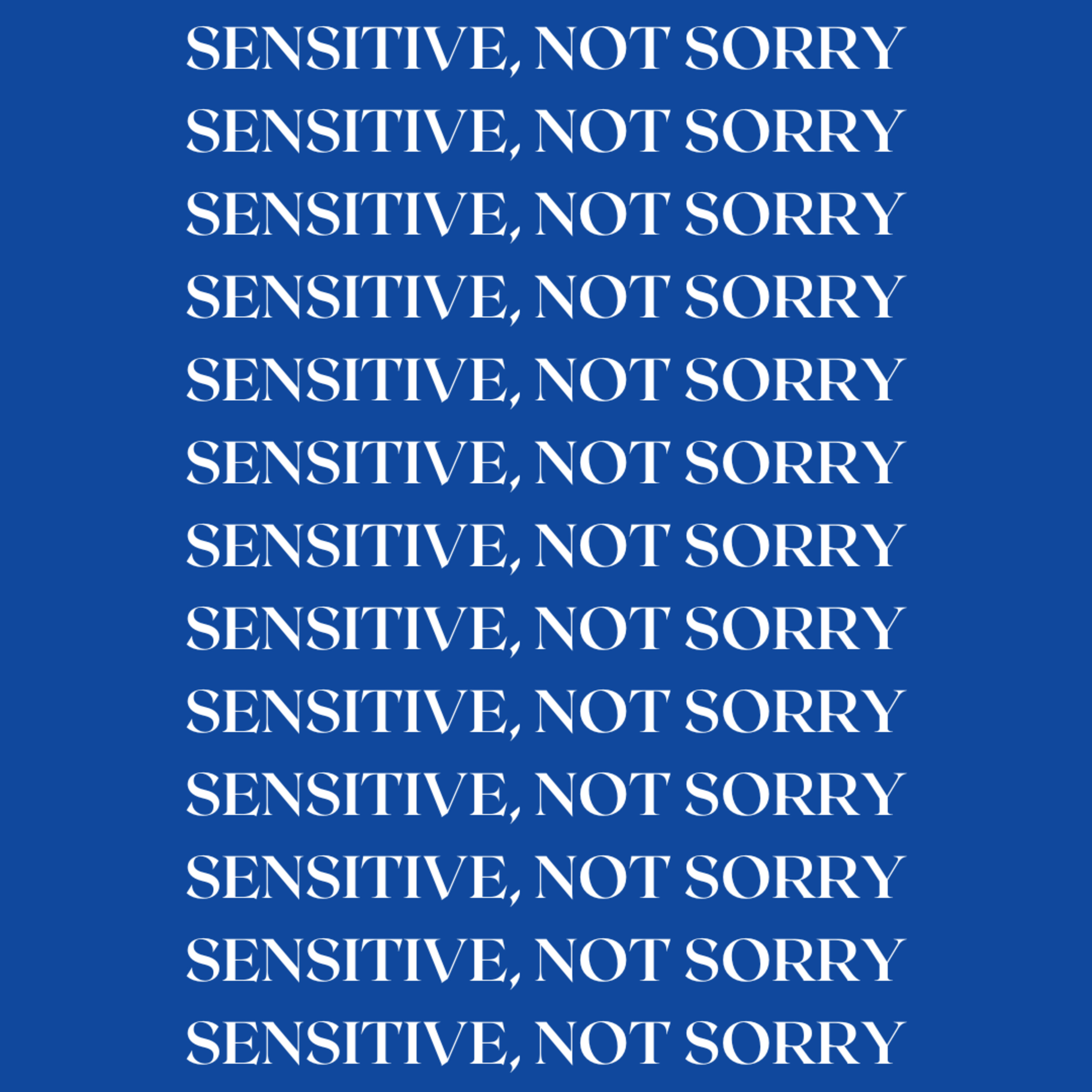 Sensitive, Not Sorry