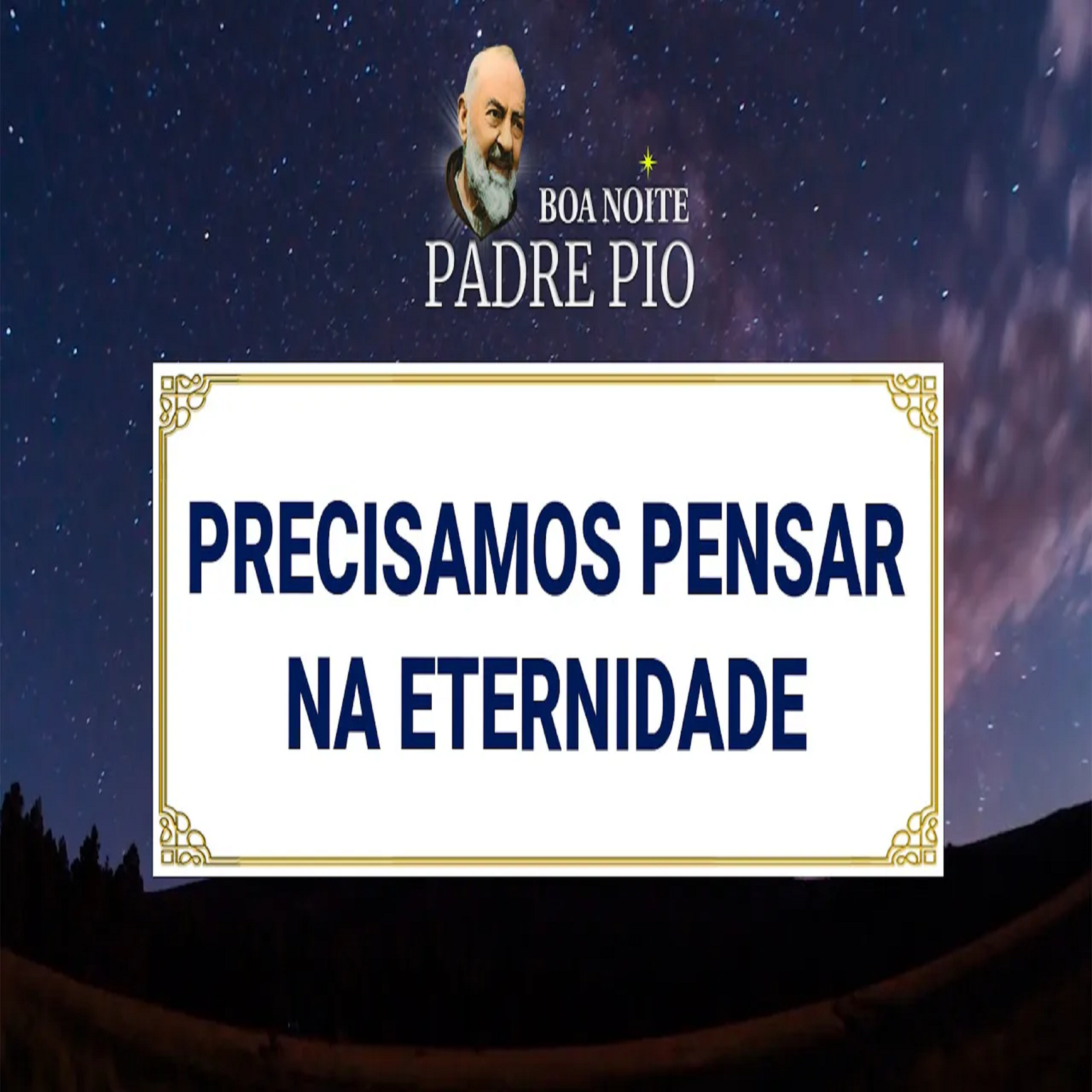 Boa noite Padre Pio | Precisamos Pensar na Eternidade episode artwork