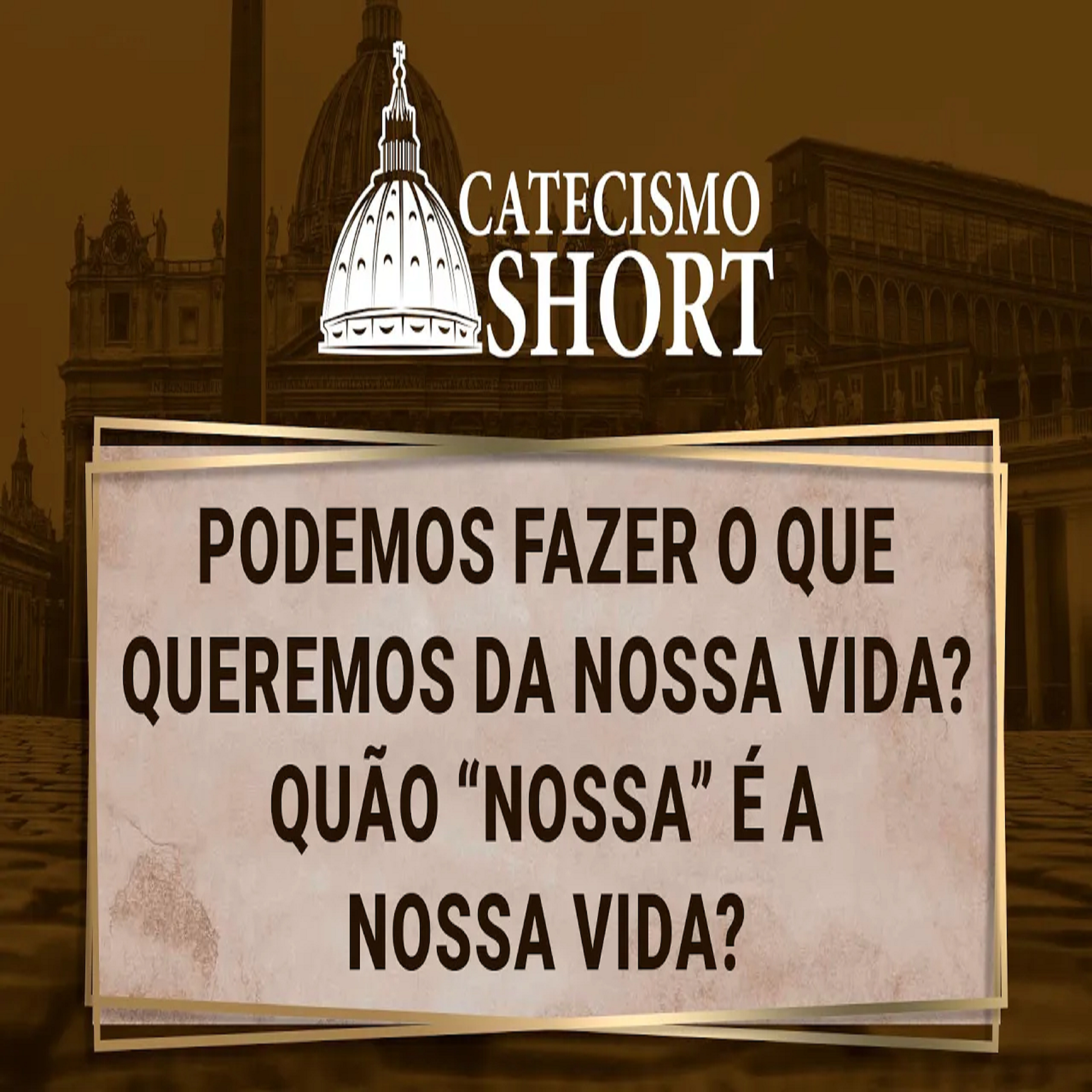 Catecismo short | Podemos Fazer o que Queremos da Nossa Vida? Quão “Nossa” é a Nossa Vida? episode artwork