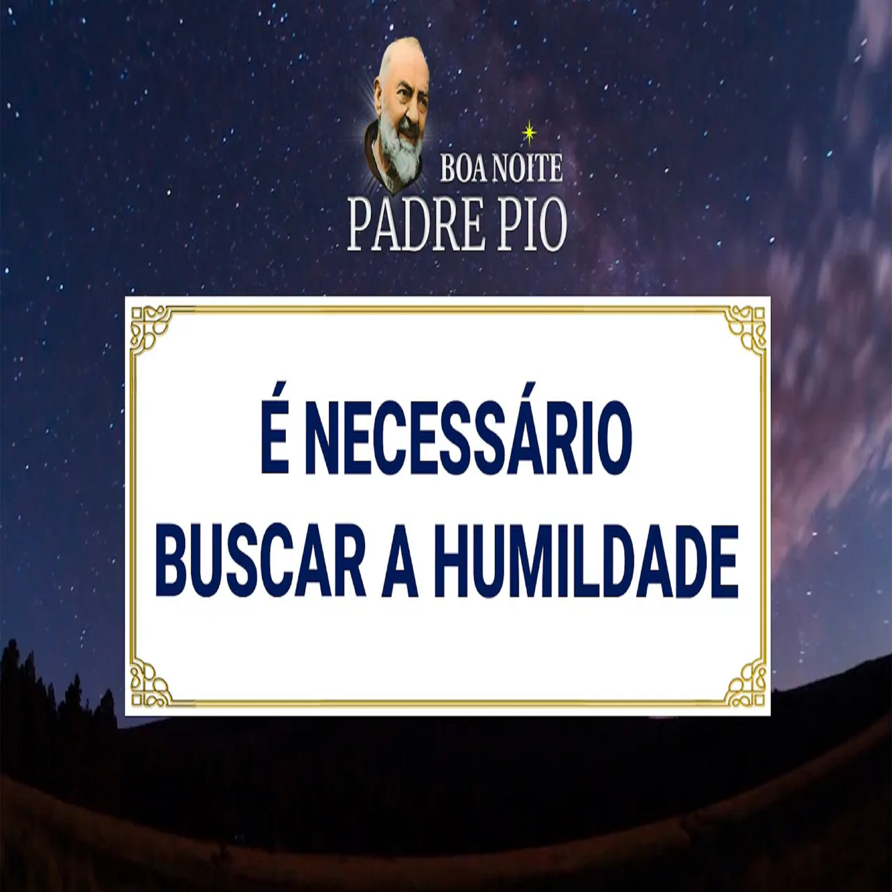 Boa noite Padre Pio | É Necessário Buscar a Humildade episode artwork