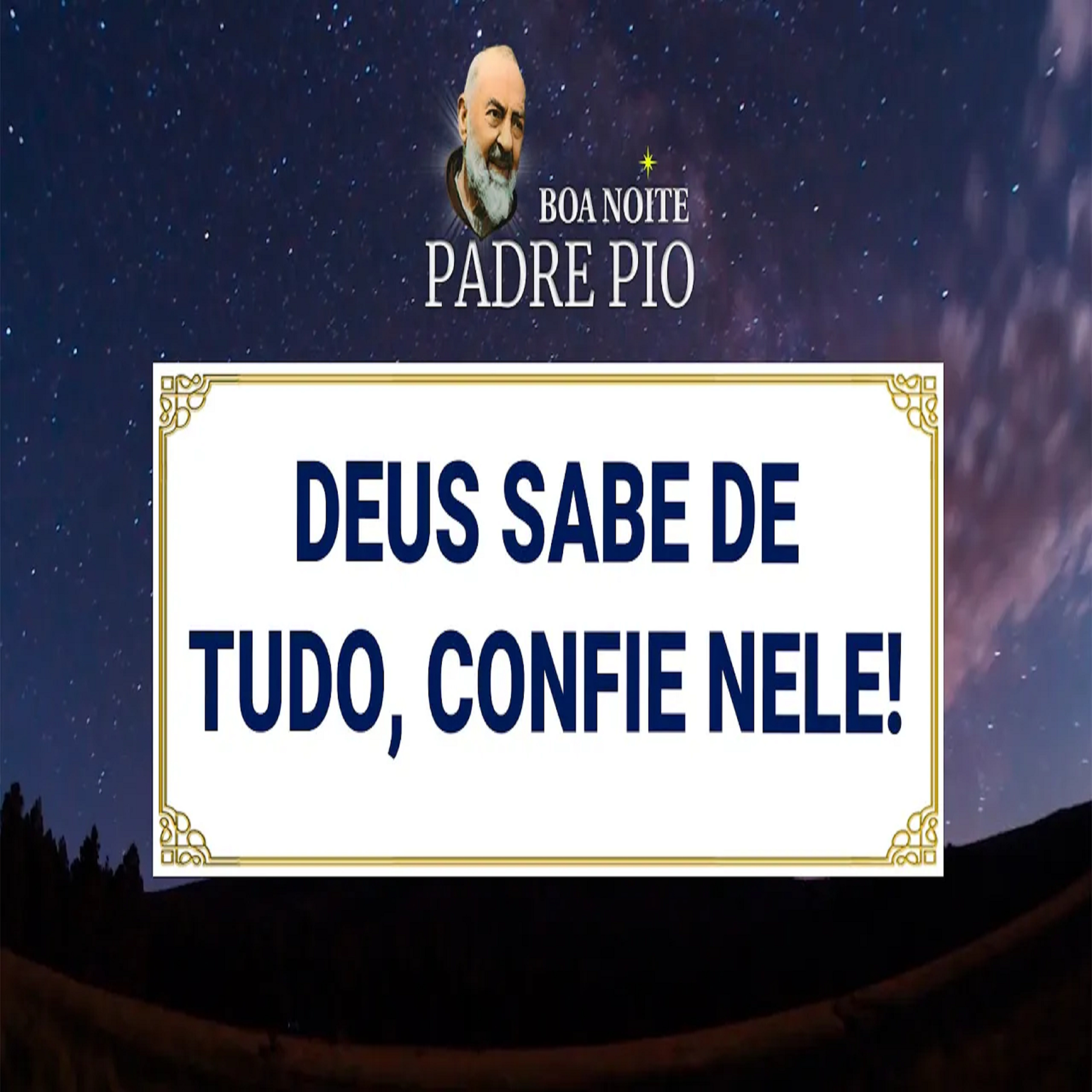Boa noite Padre Pio | Deus Sabe de Tudo, Confie nEle! episode artwork