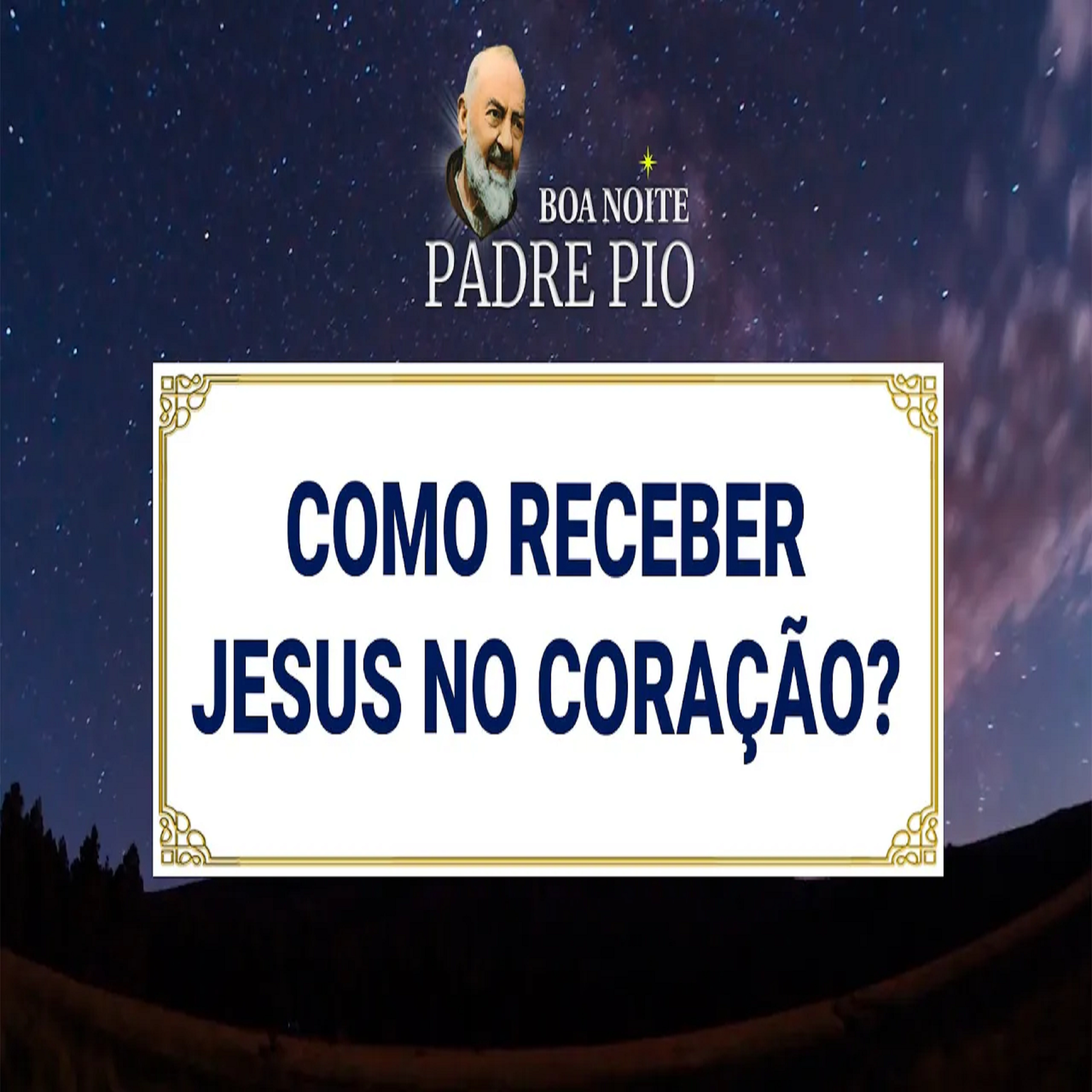 Boa noite Padre Pio | Como Receber Jesus no Coração? episode artwork