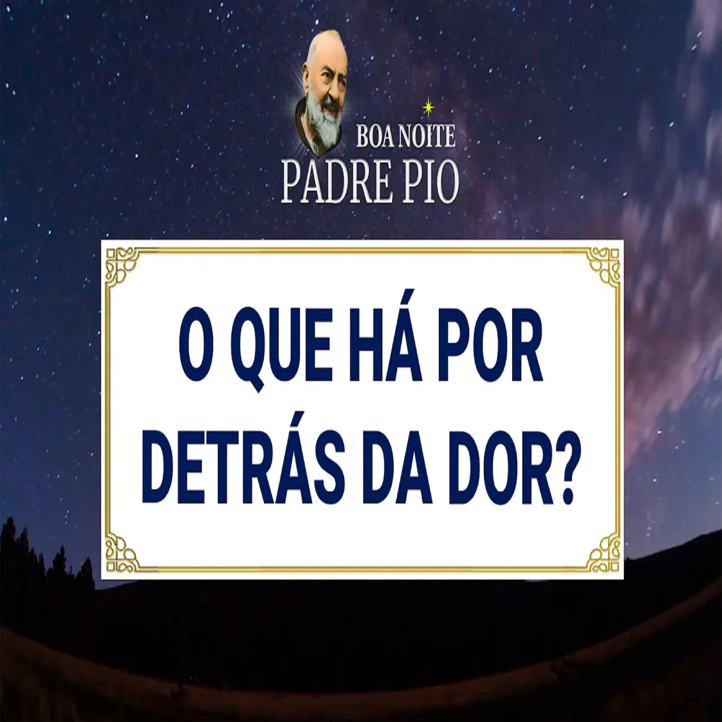 Boa noite Padre Pio | O Que Há Por Detrás da Dor? episode artwork