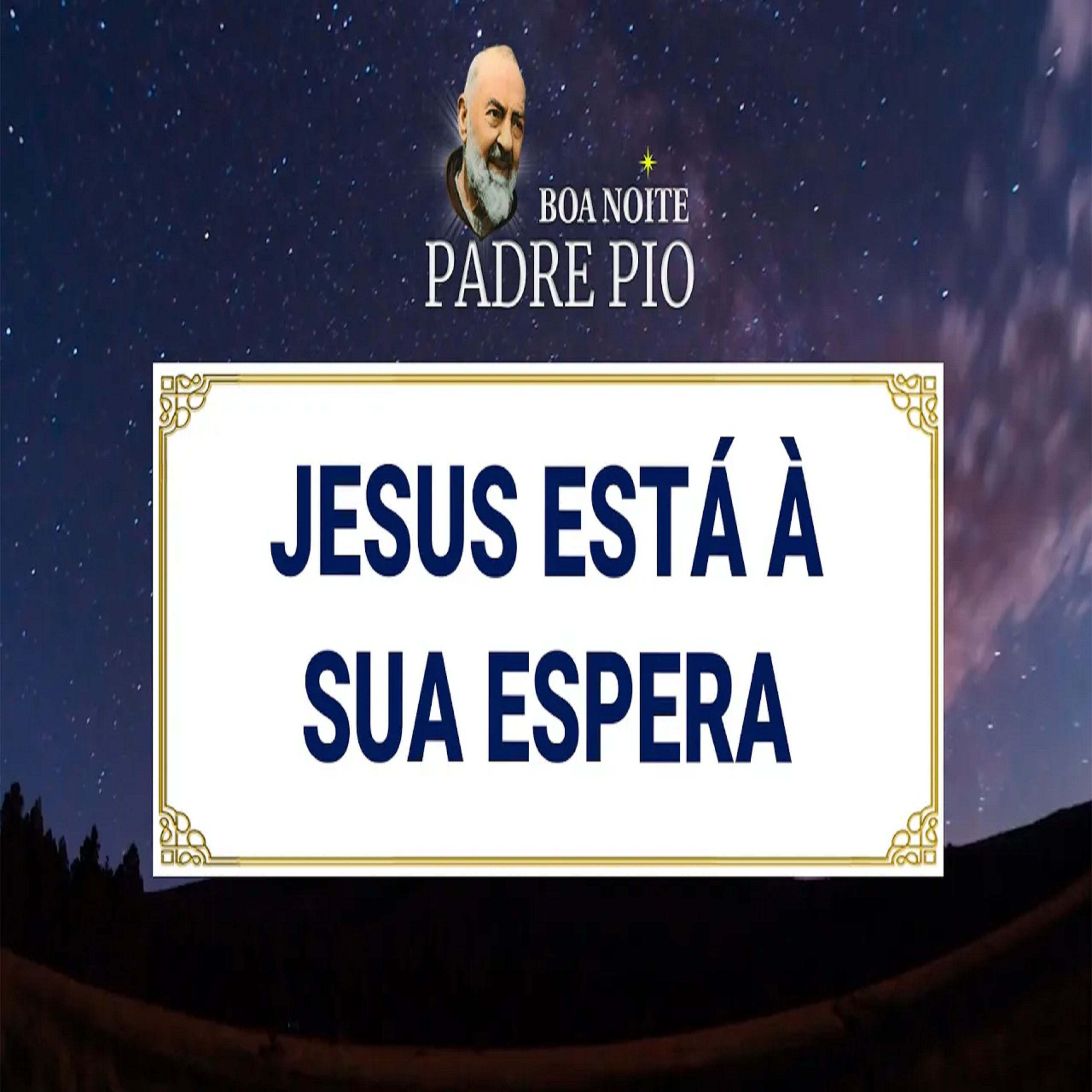 Boa noite Padre Pio | Jesus Está à Sua Espera episode artwork