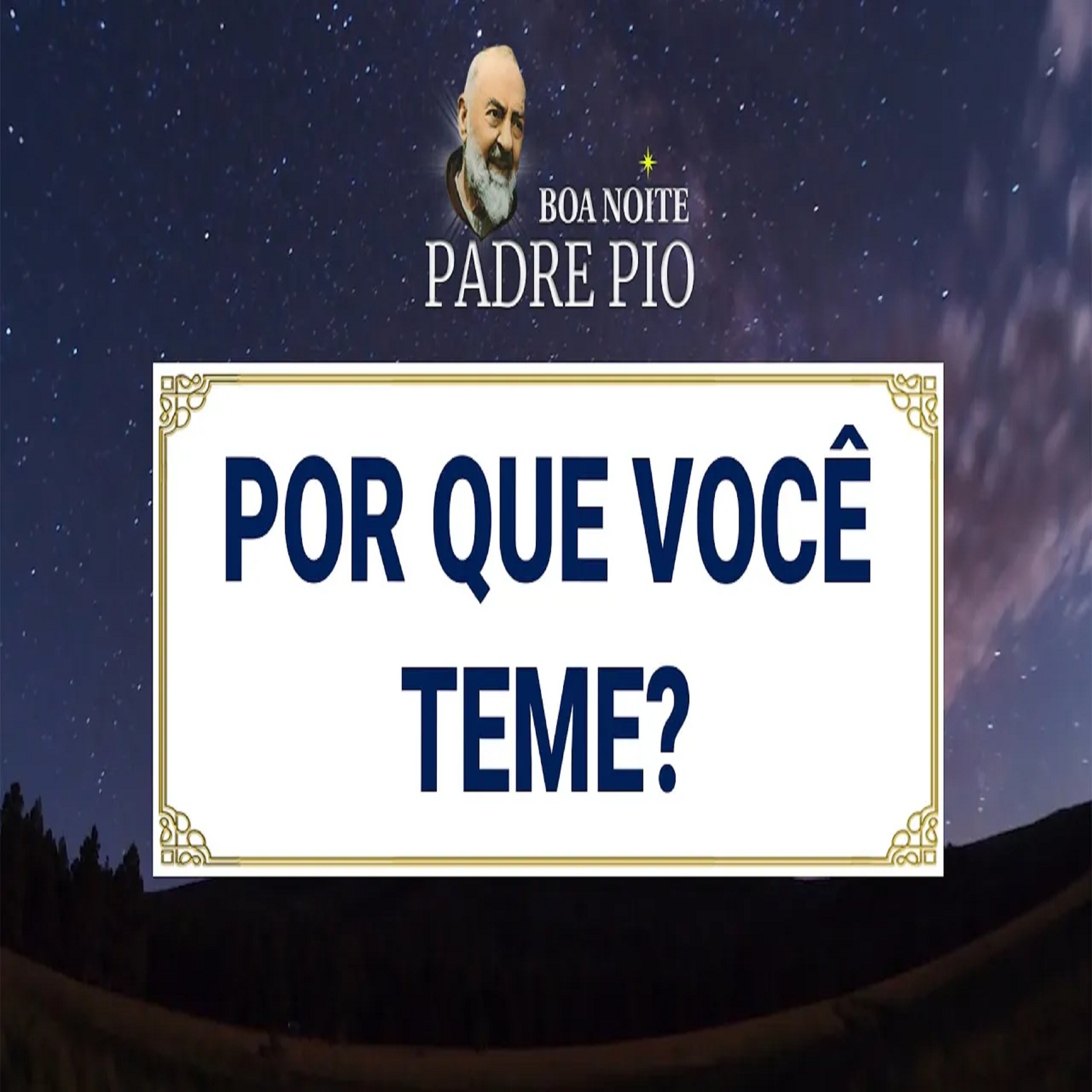 Boa noite Padre Pio | Por que você teme? episode artwork