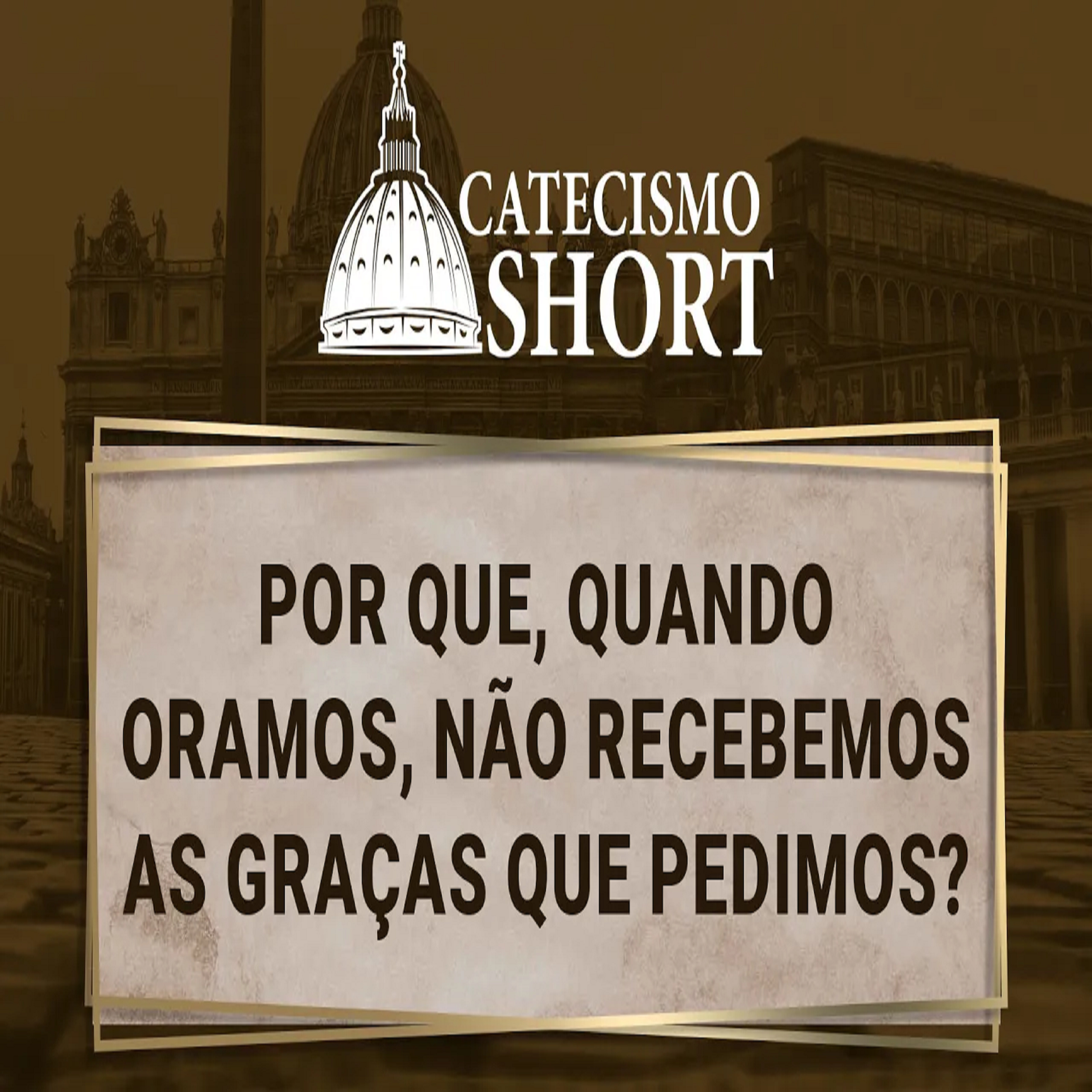 Catecismo short | Por que, quando oramos, não recebemos as graças que pedimos? episode artwork