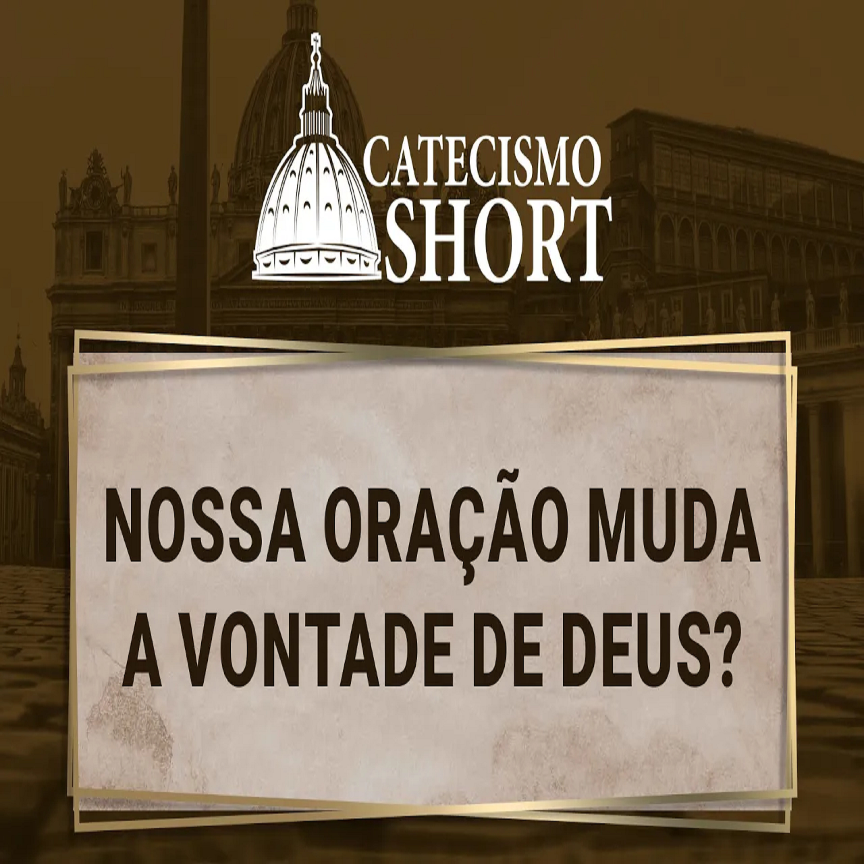 Catecismo short | Nossa oração muda a vontade de Deus? episode artwork