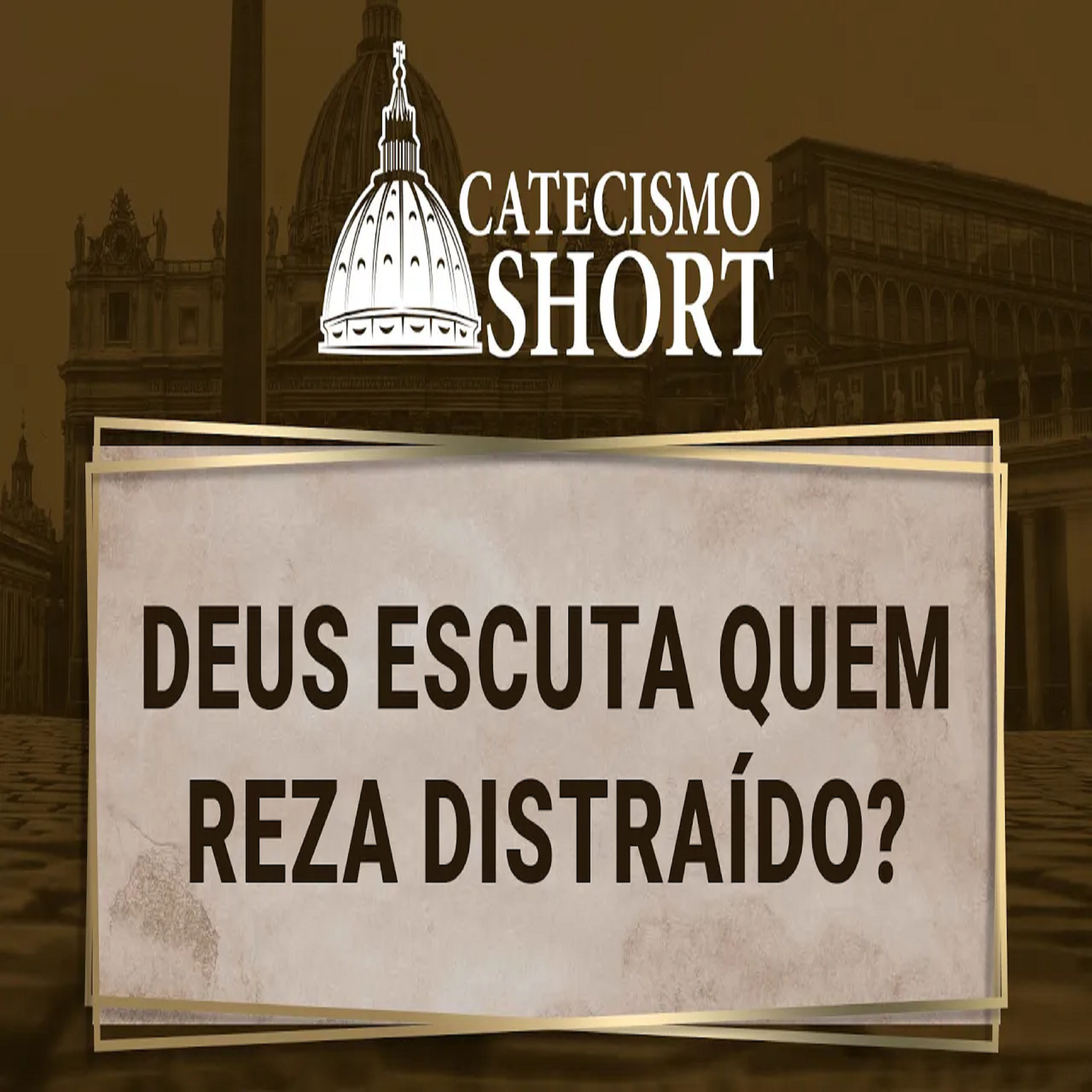 Catecismo short | Deus escuta quem reza distraído? episode artwork