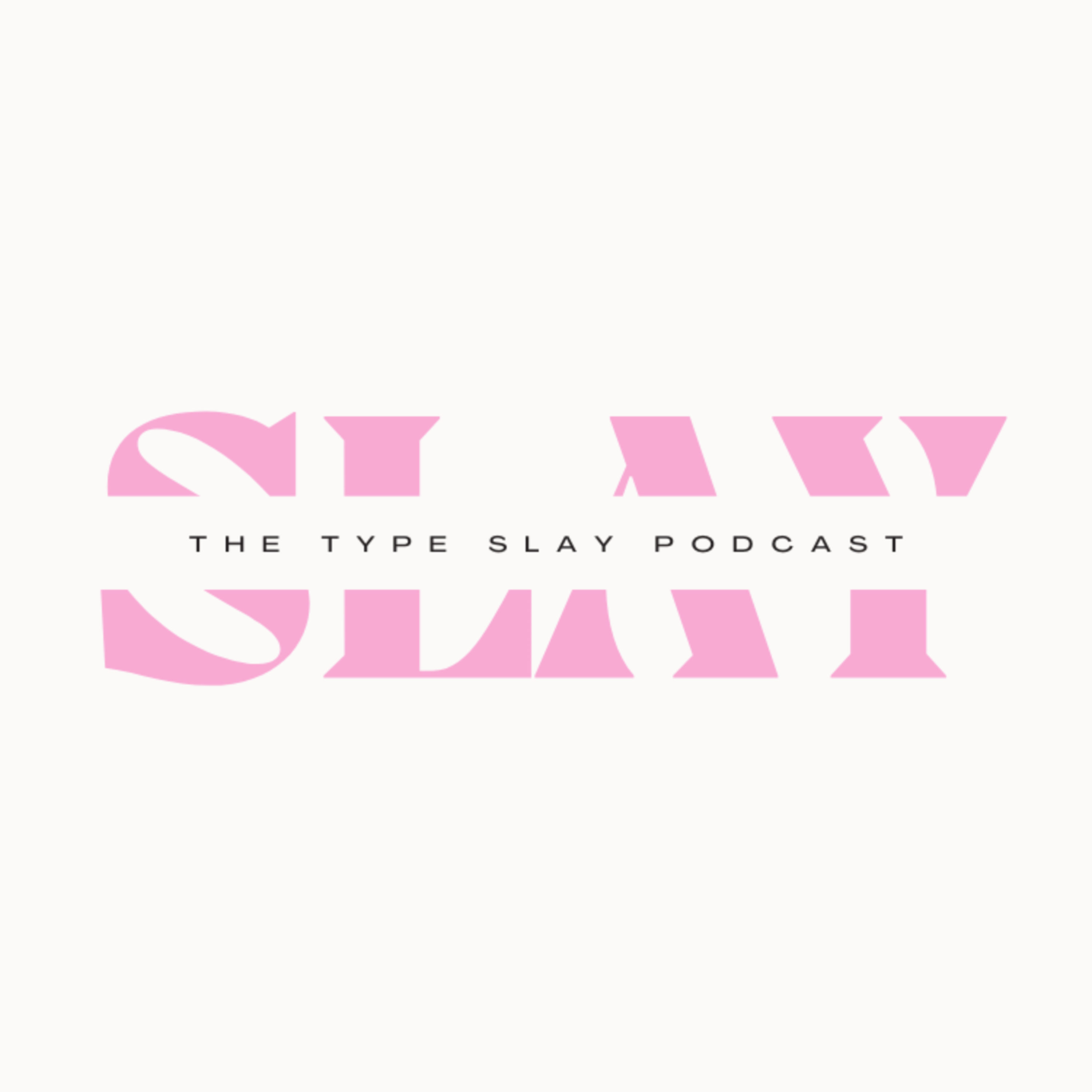 The Type Slay Podcast