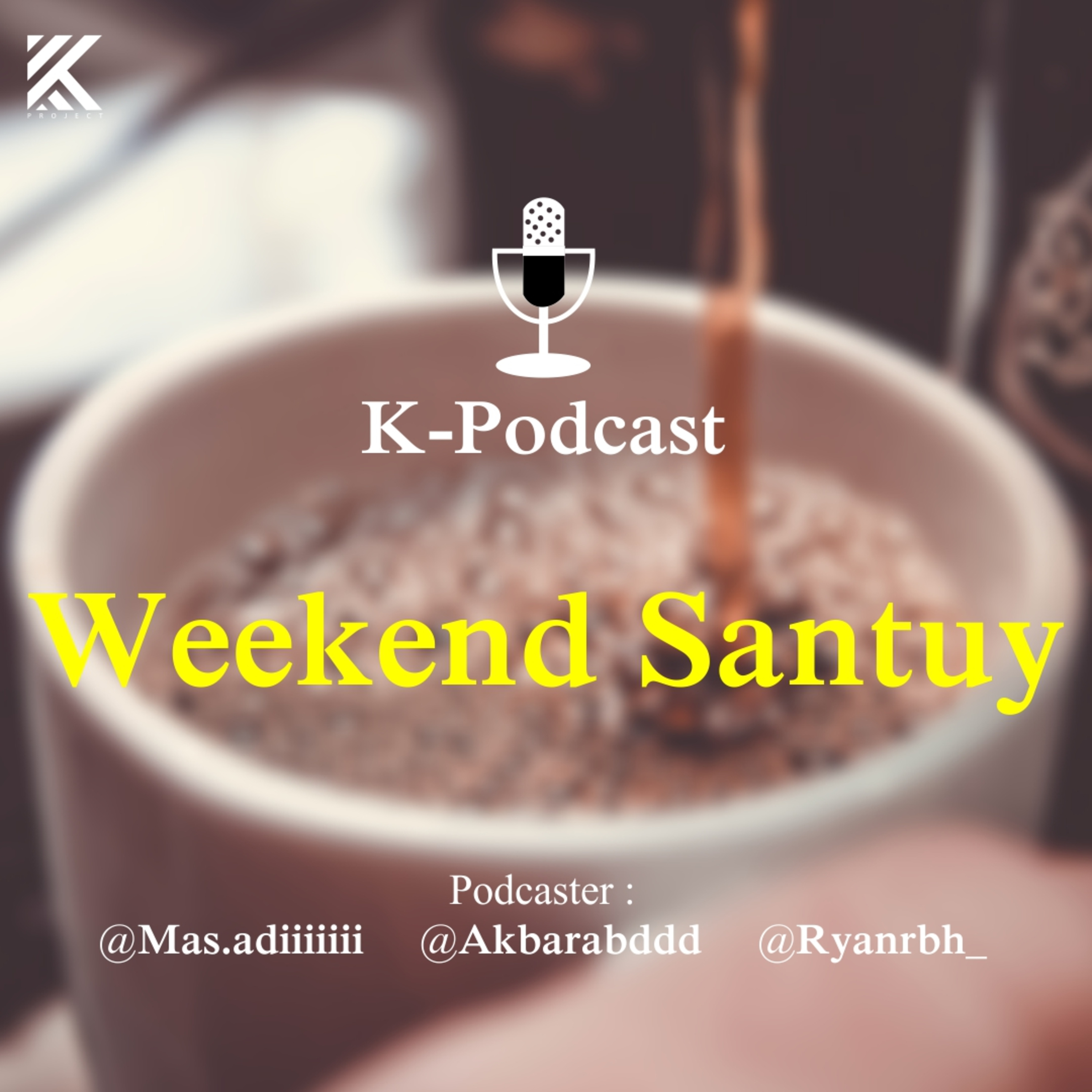 K-PODCAST #3 - " Weekend Santuy "