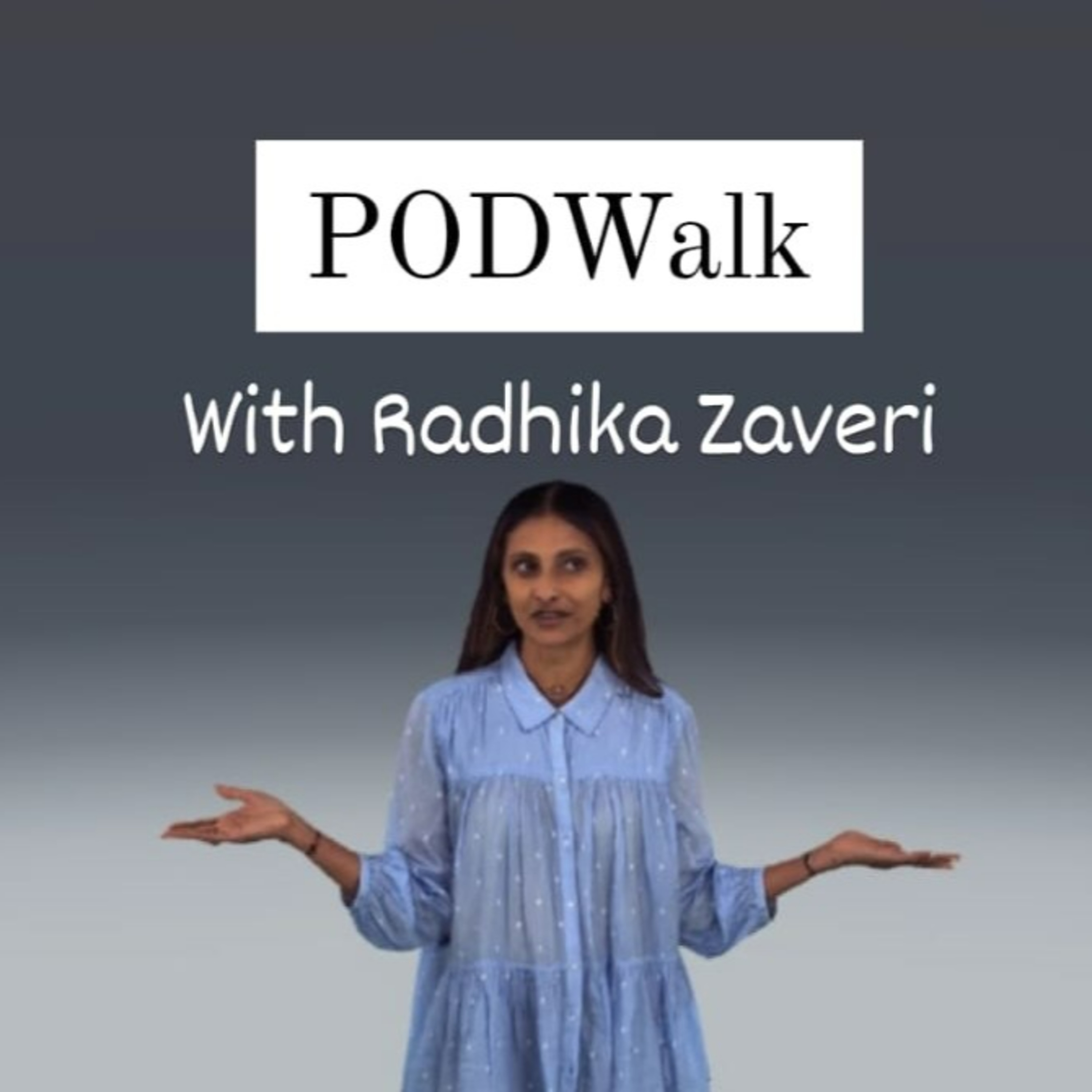 PODWalk with Radhika Zaveri