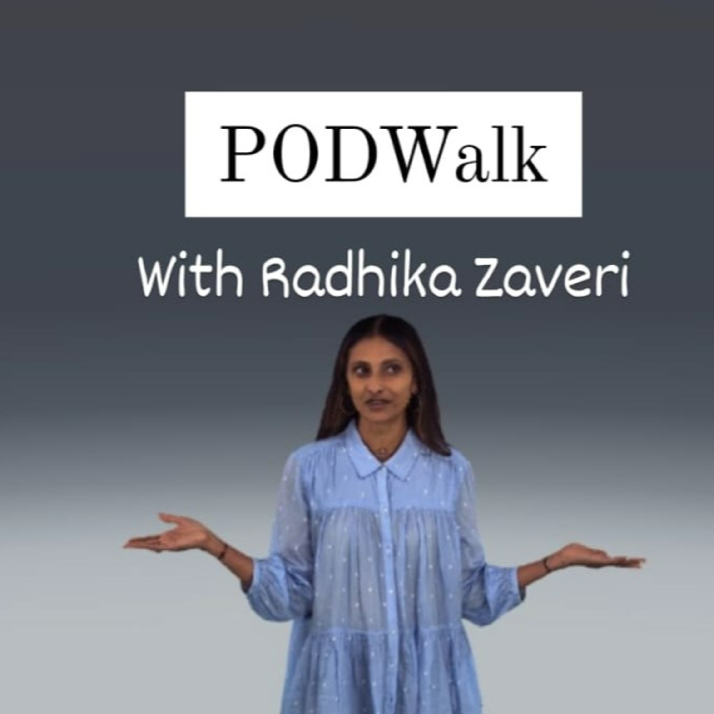 PODWalk with Radhika Zaveri