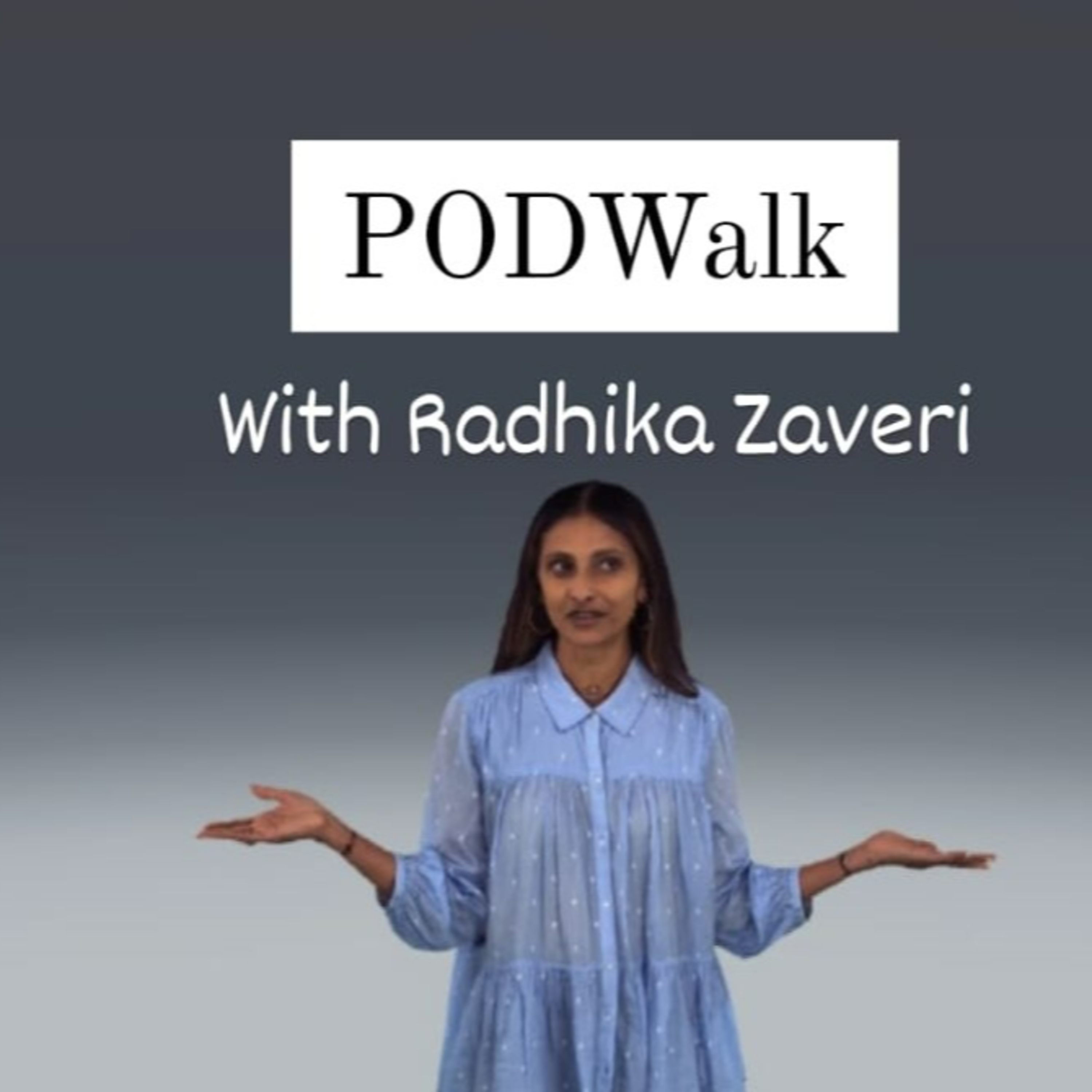 PODWalk with Radhika Zaveri