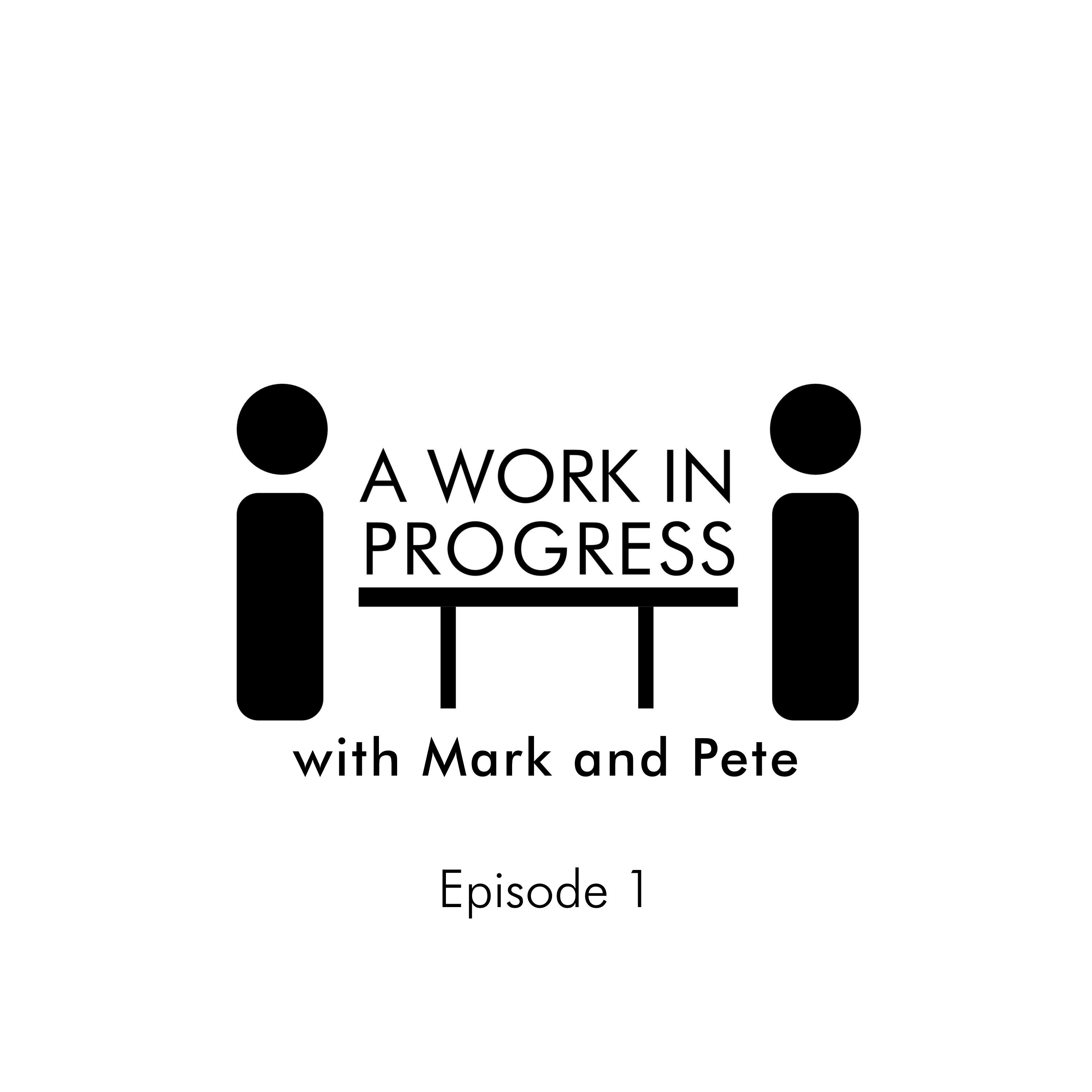 A Work In Progress:with Mark and Pete
